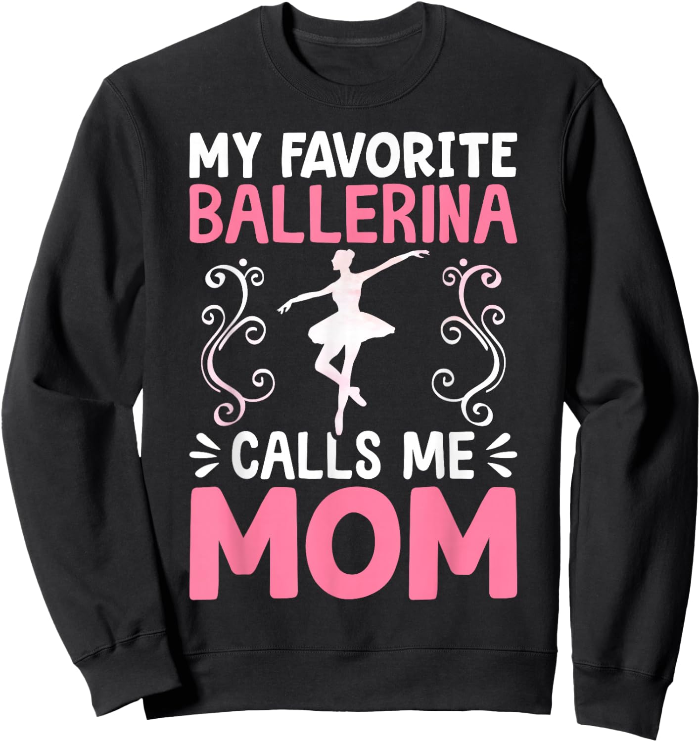 My Favorite Ballerina Calls Me Mom Ballet Dancer Mom Sweatshirt - Sweatshirt | Black