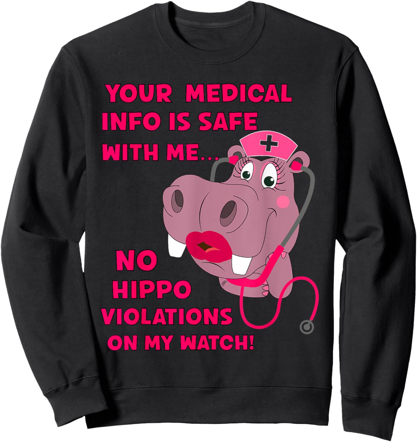 Your Medical Info Is Safe HIPAA HIPPA HIPPO Nurse Sarcasm Sweatshirt - Sweatshirt | Black
