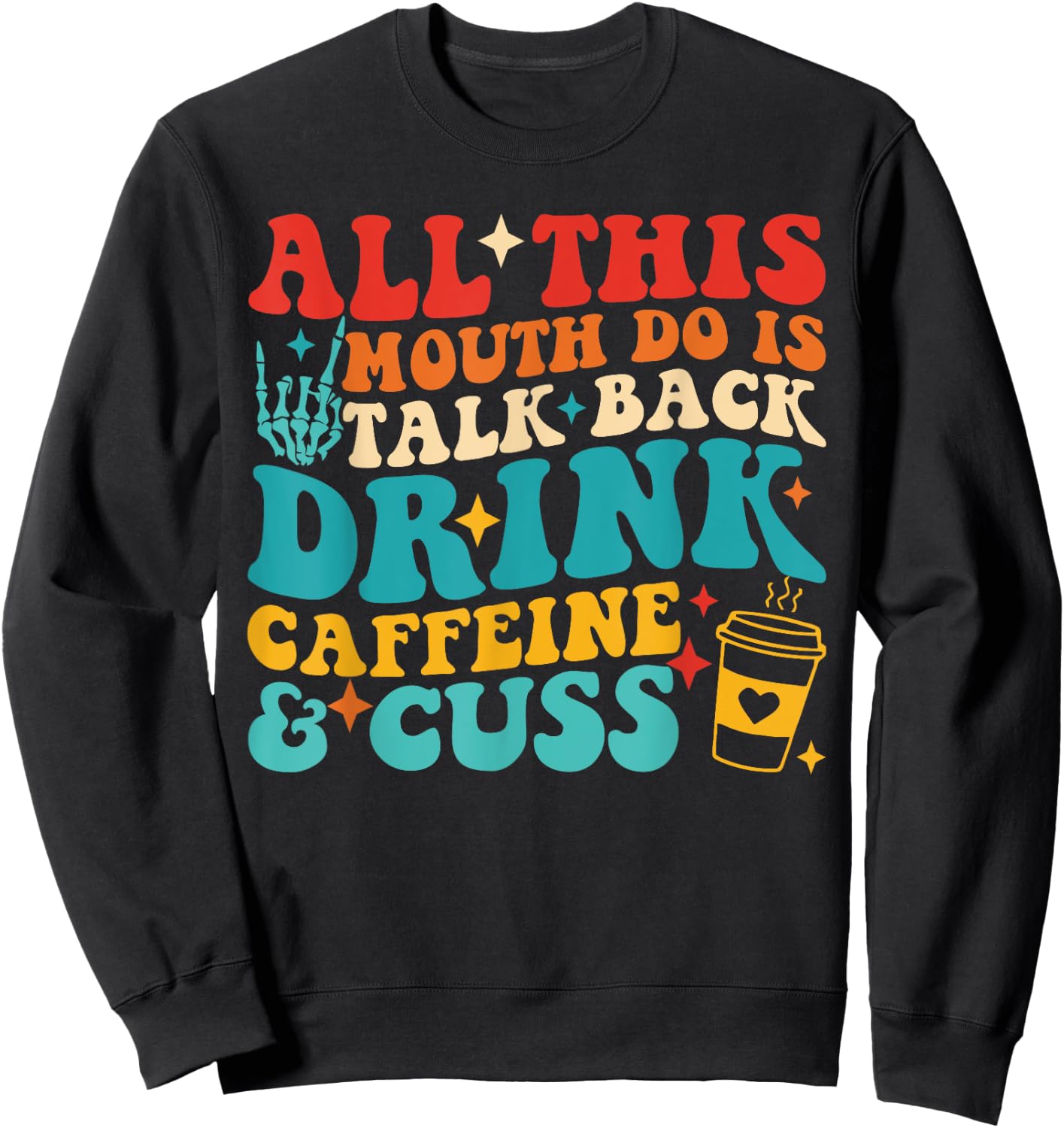 All This Mouth Do Is Talk Back Drink Caffeine & Cuss Quote Sweatshirt - Sweatshirt | Black
