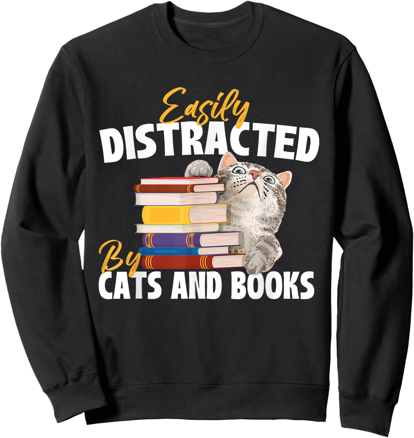 Easily Distracted By Cats And Books - Bookworm Pet Lover Sweatshirt - Sweatshirt | Black