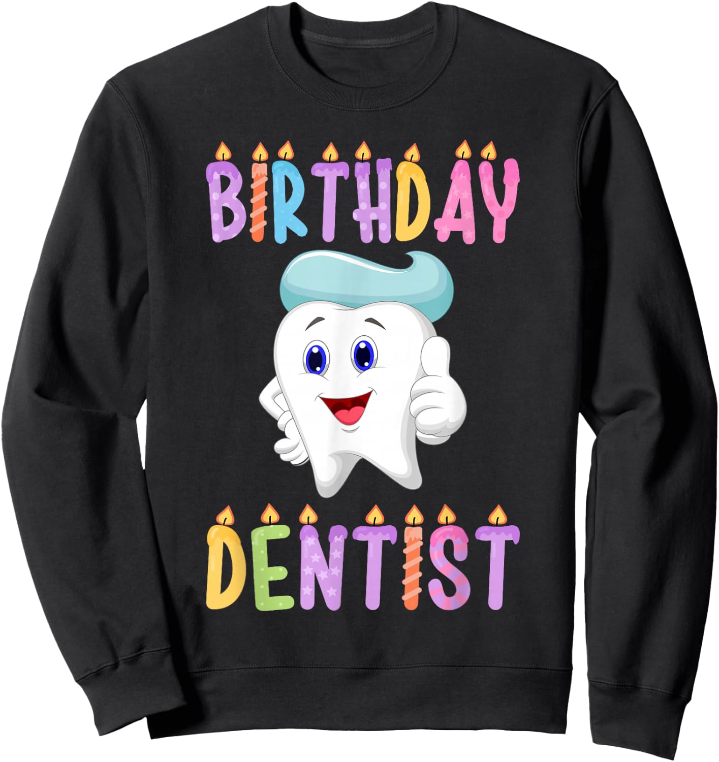 Birthday Dentist Birthday Sweatshirt - Sweatshirt | Black