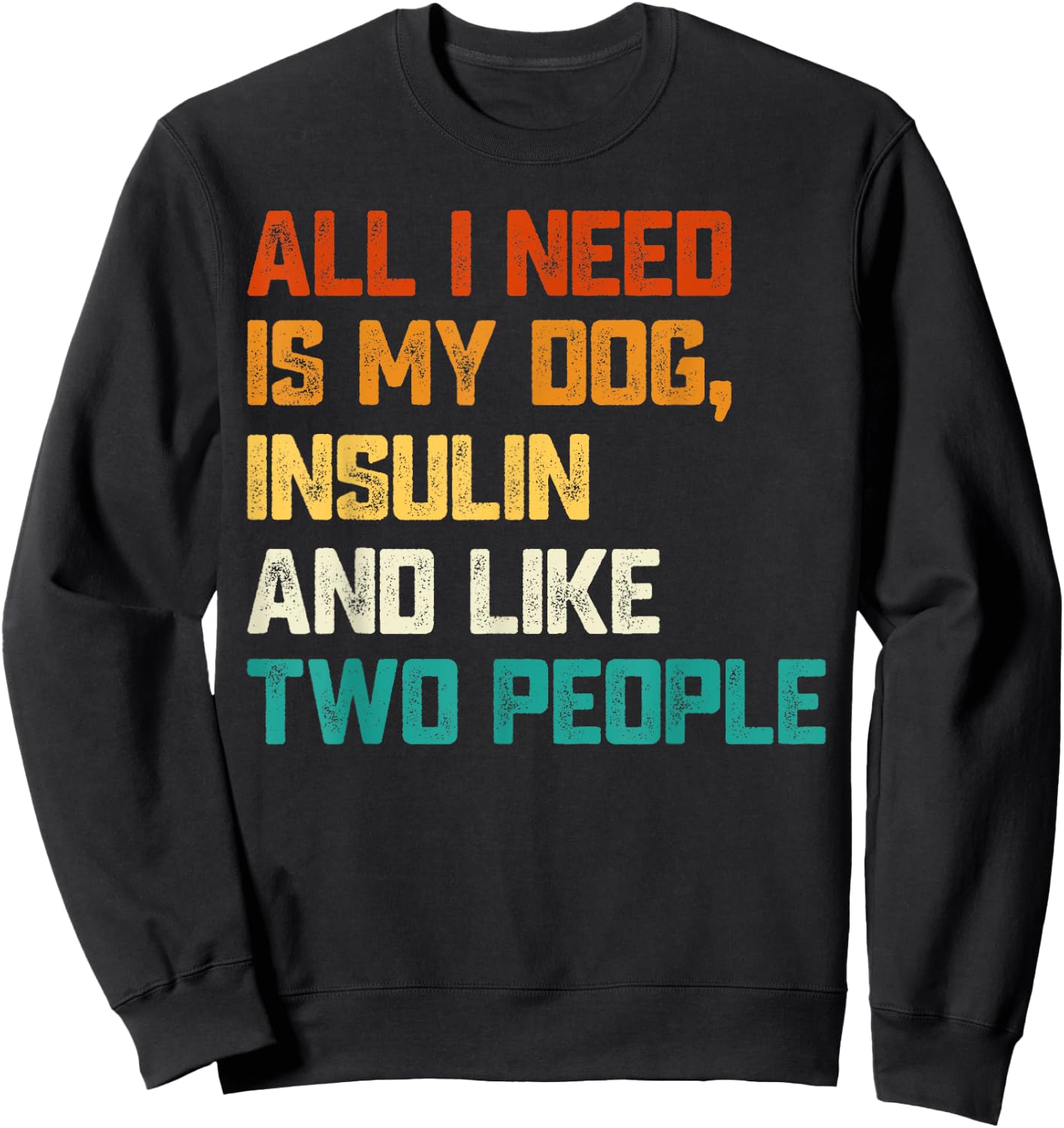 All I Need Is My Dog Insulin And Like Two People Diabetes Women Sweatshirt - Sweatshirt | Black