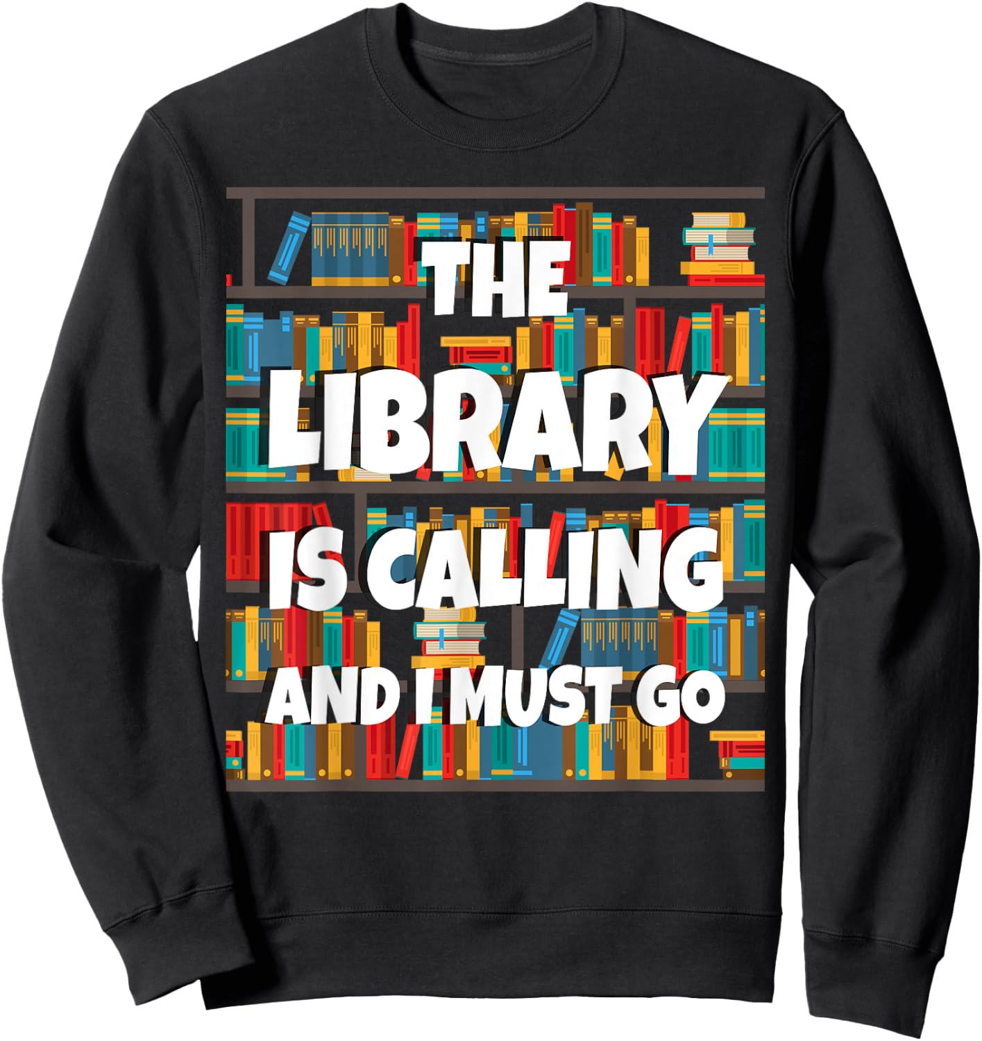 The Library Is Calling And I Must Go Funny Book Reader Book Sweatshirt - Sweatshirt | Black