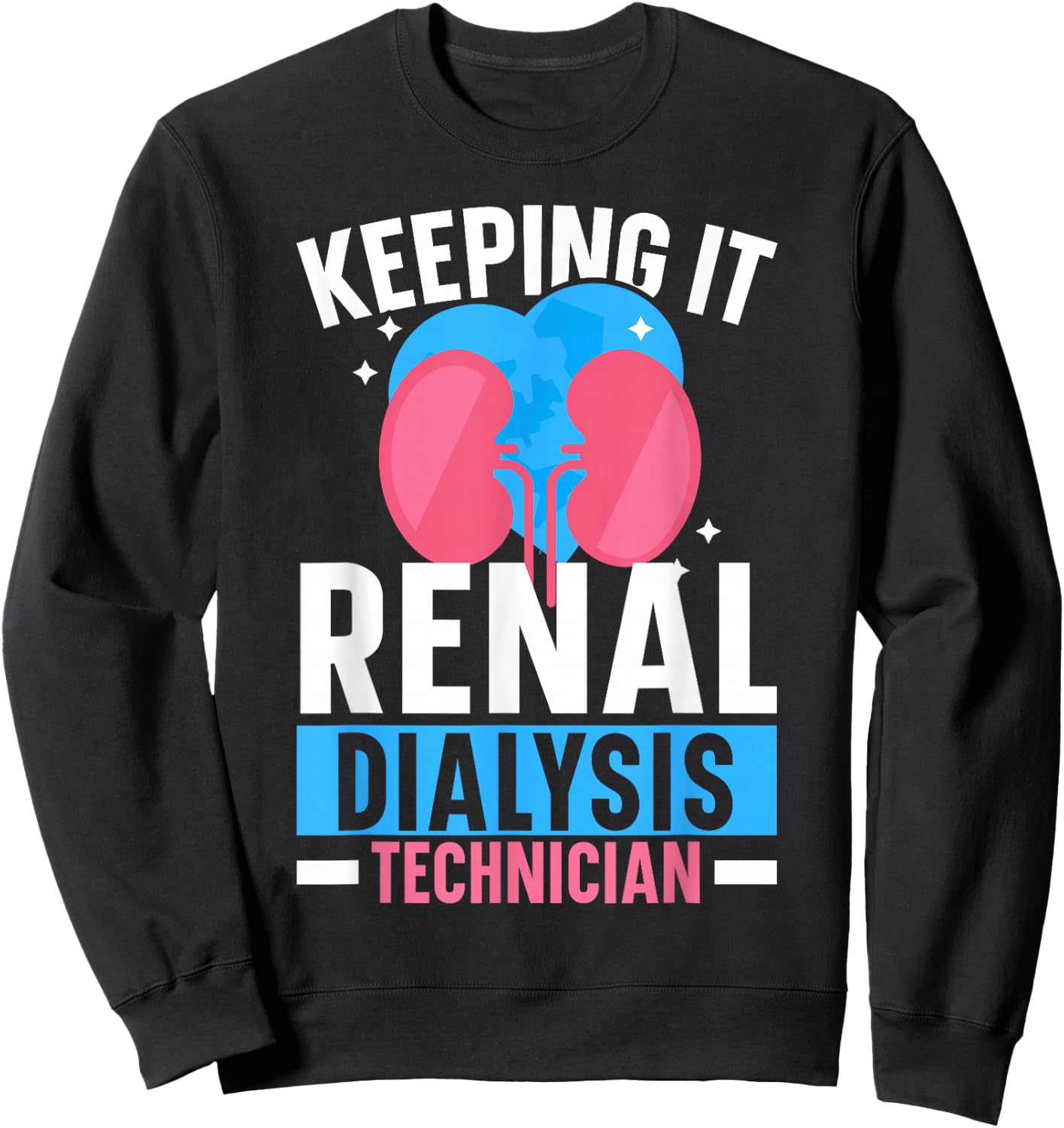 Dialysis Technician Keeping It Renal Dialysis Tech Kidney Sweatshirt - Sweatshirt | Black