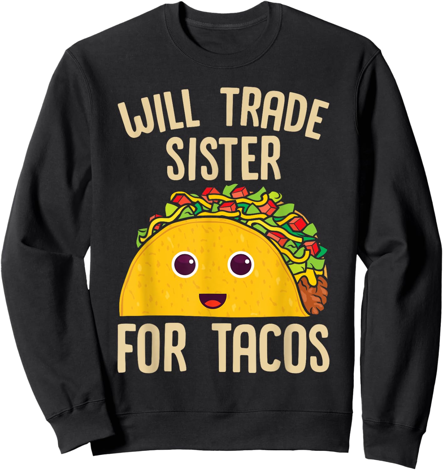 Taco Will Trade Sister For Tacos Mexican Food Sweatshirt - Sweatshirt | Black