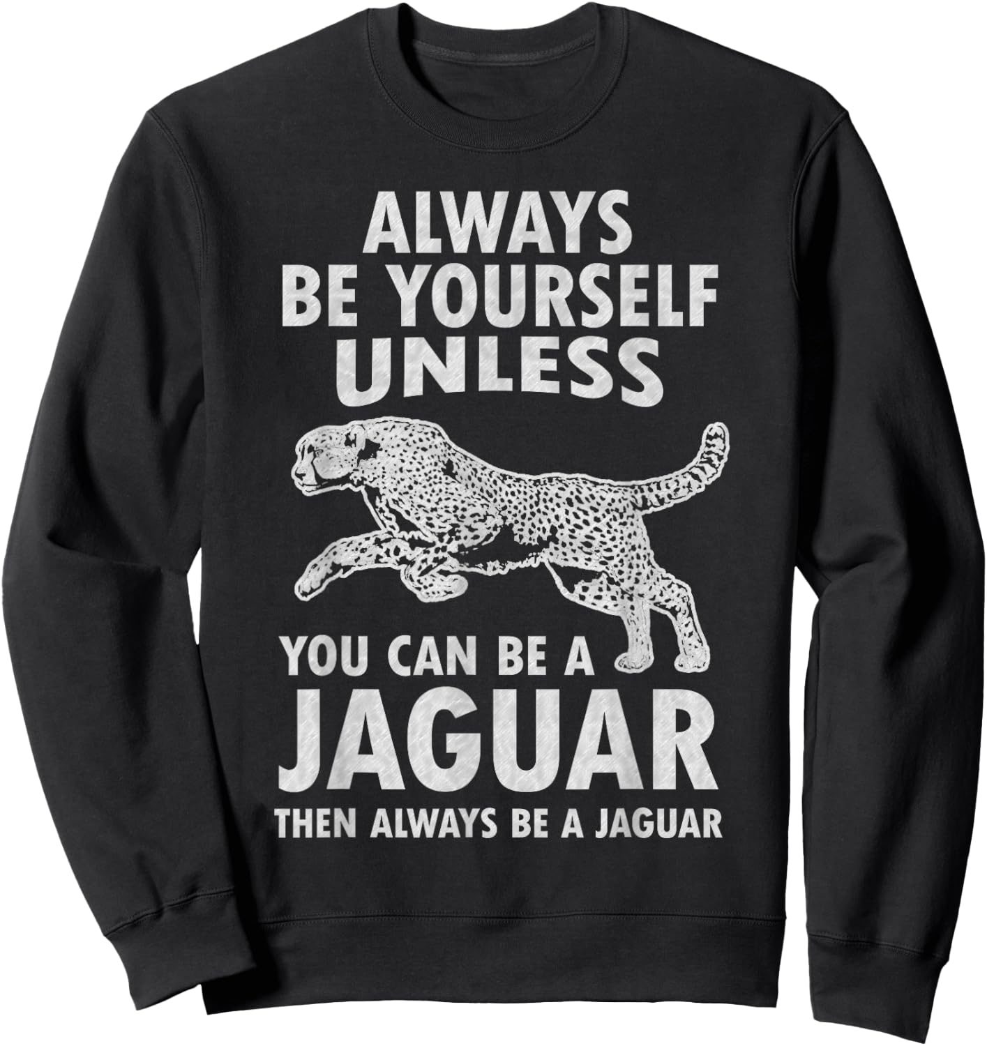 Always Be Yourself Unless You Can Be A Jaguar Funny Jaguar Sweatshirt - Sweatshirt | Black