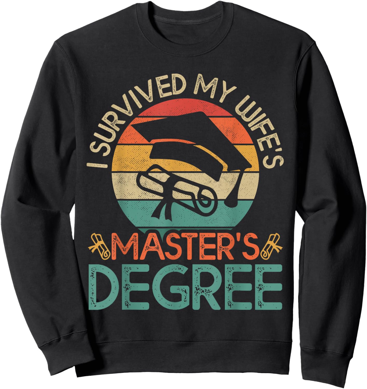 I Survived My Wife's Master's Degree Funny Wife Graduation Sweatshirt - Sweatshirt | Black