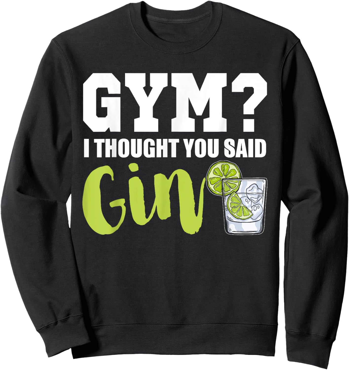 Gym I Thought Gin Lover Tonic Love Longdrink Alcohol Gin Sweatshirt - Sweatshirt | Black