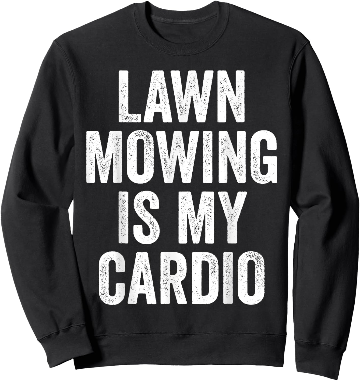 Lawn Mowing Is My Cardio Funny Gardening Gym Workout Sweatshirt - Sweatshirt | Black