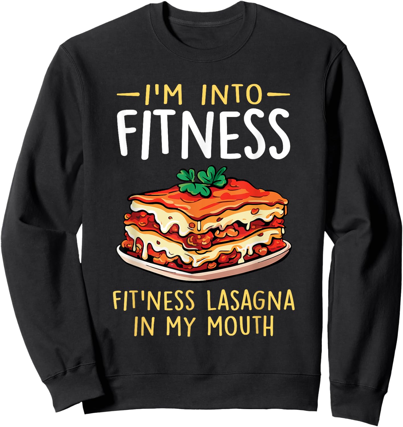 Im into Fitness Lasagna in My Mouth Funny Pasta Italian Food Sweatshirt - Sweatshirt | Black