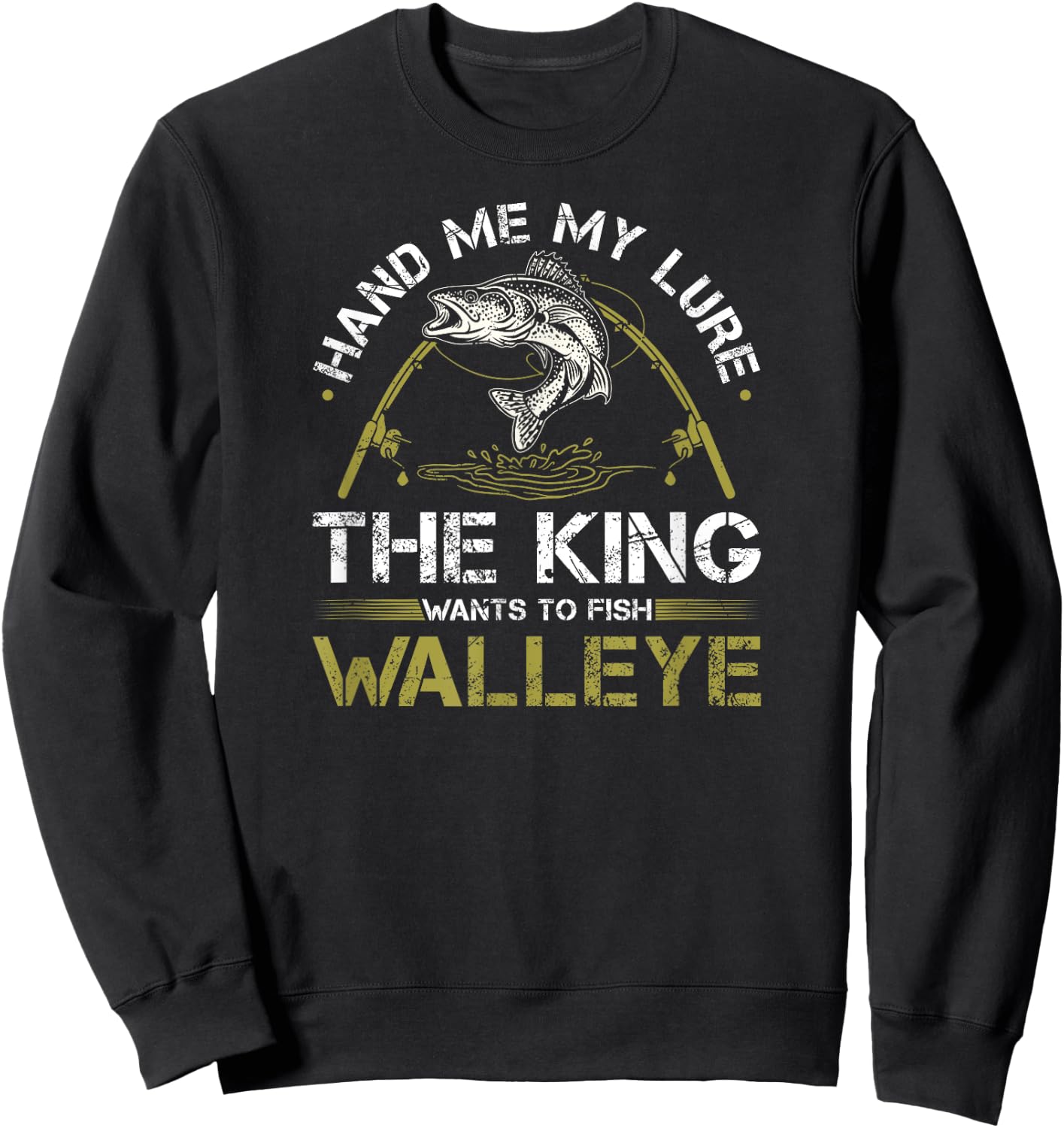 Walleye Fishing Rod King Wants To Fish Walleye Sweatshirt - Sweatshirt | Black
