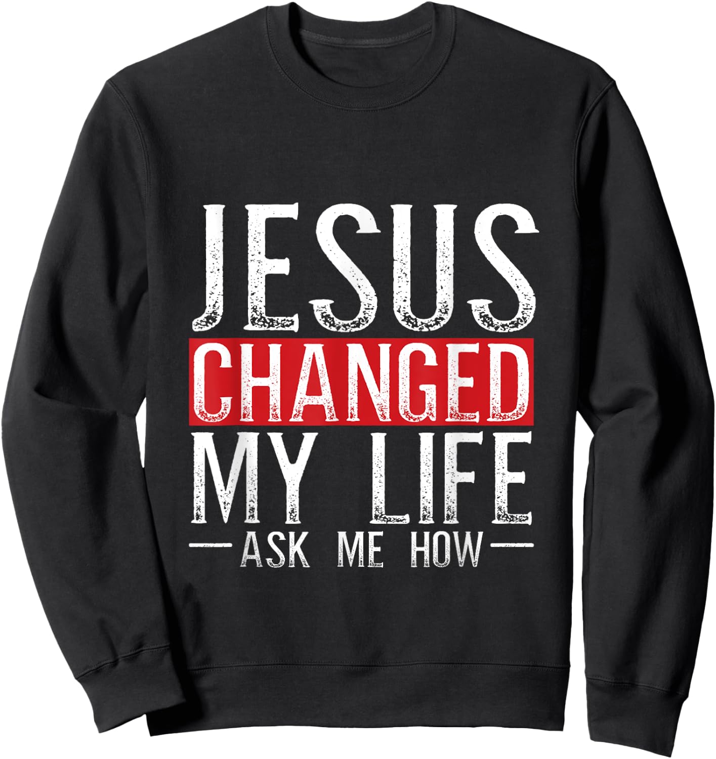Jesus Changed My Life Ask Me How Christian Christians Sweatshirt - Sweatshirt | Black