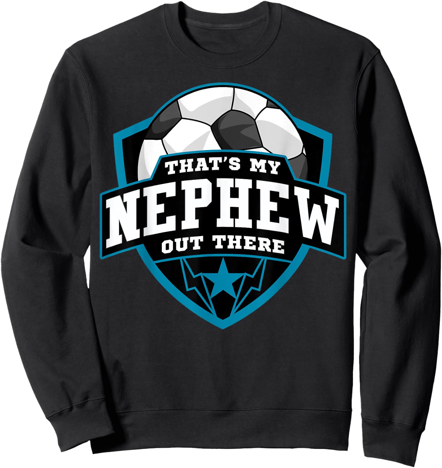 That's My Nephew Out There Soccer for Aunt Uncle Sweatshirt - Sweatshirt | Black
