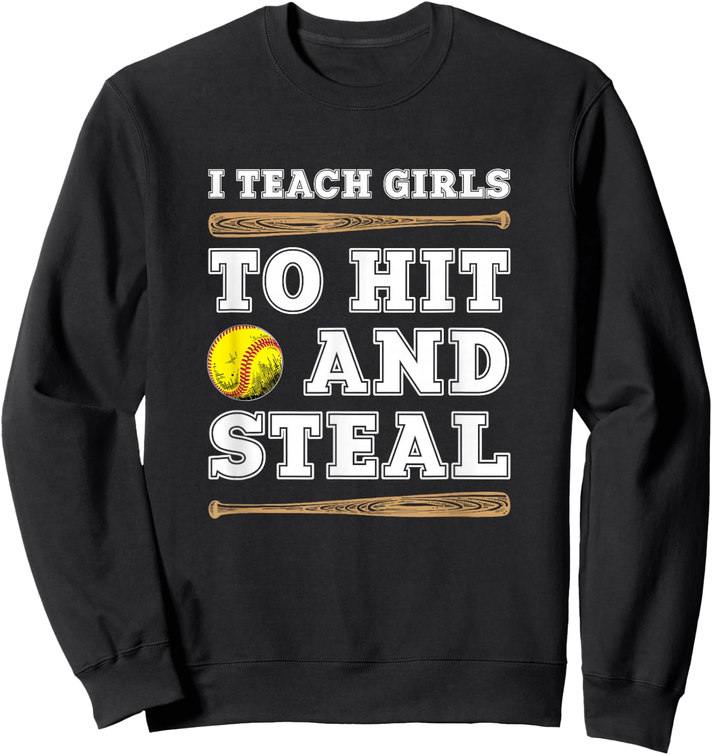 I Teach Girls To Hit And Steal - Funny Softball Coach Sweatshirt - Sweatshirt | Black