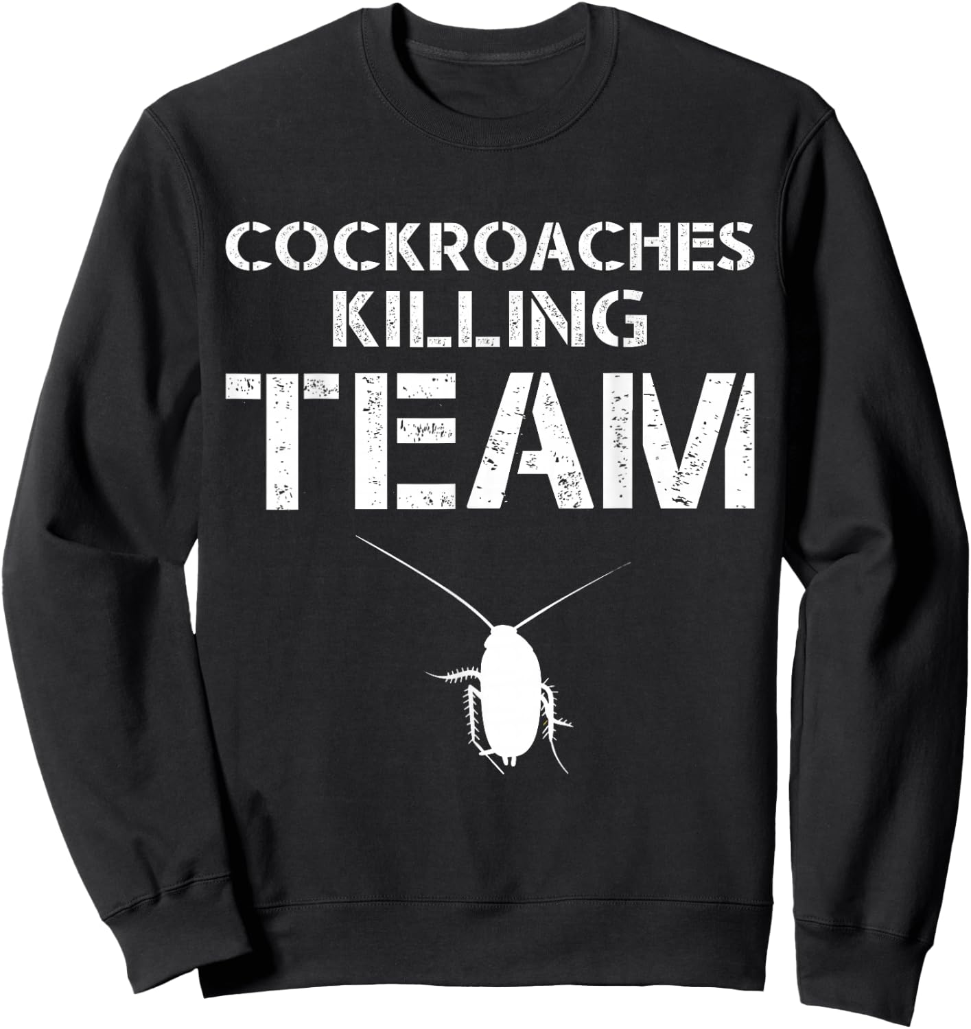 Cockroaches Killing Team Exterminator Pest Control Sweatshirt - Sweatshirt | Black