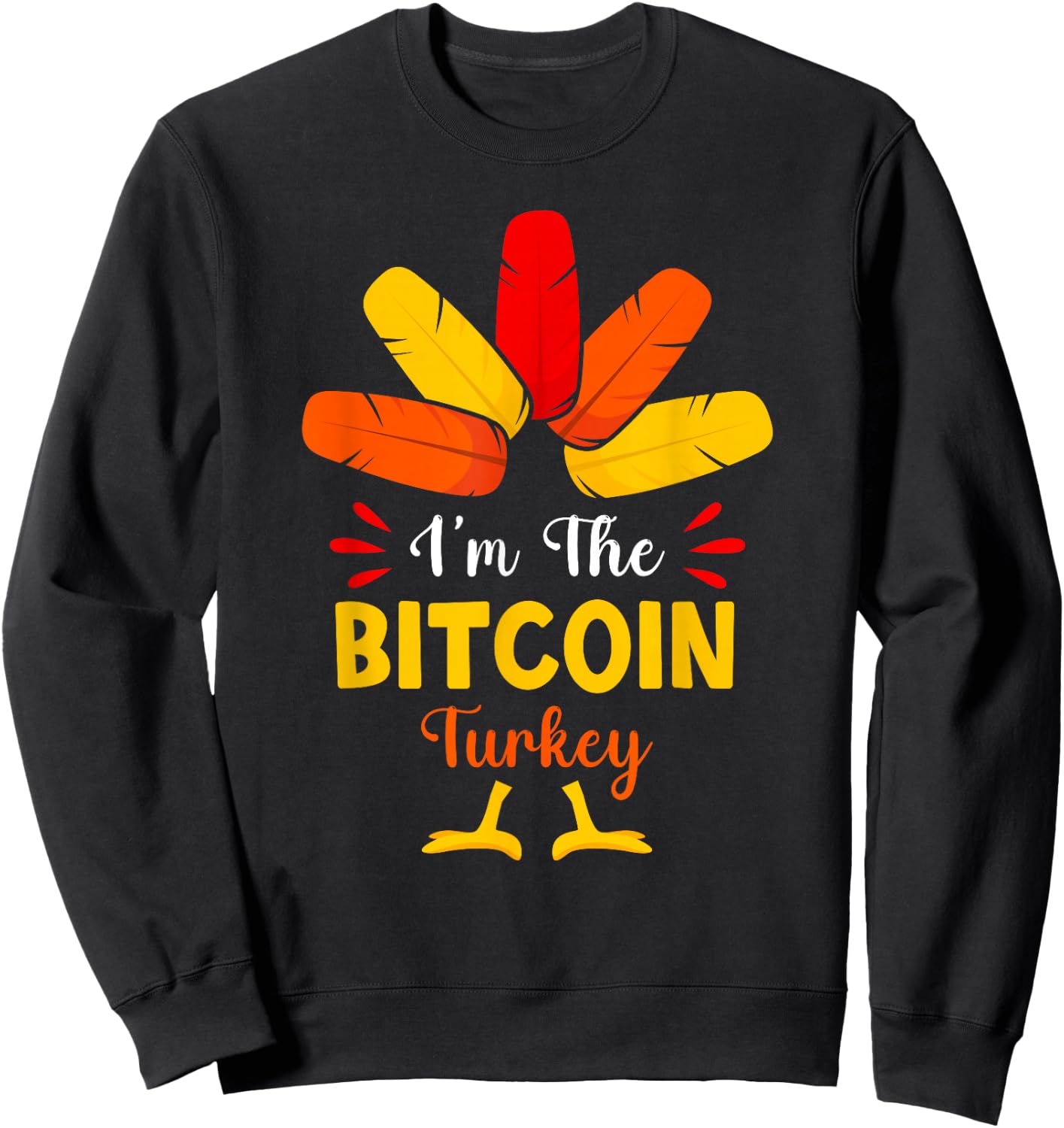 I'm The Bitcoin Turkey Funny Bitcoin Thanksgiving Matching Sweatshirt - Sweatshirt | Black