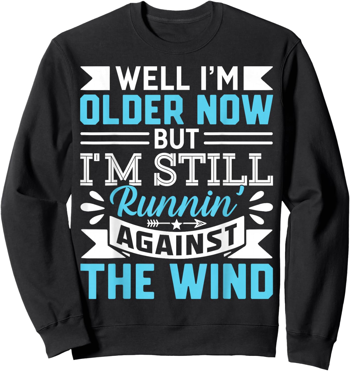 Well I'm Older Now But I'm Still Runnin' Against The Wind Sweatshirt - Sweatshirt | Black