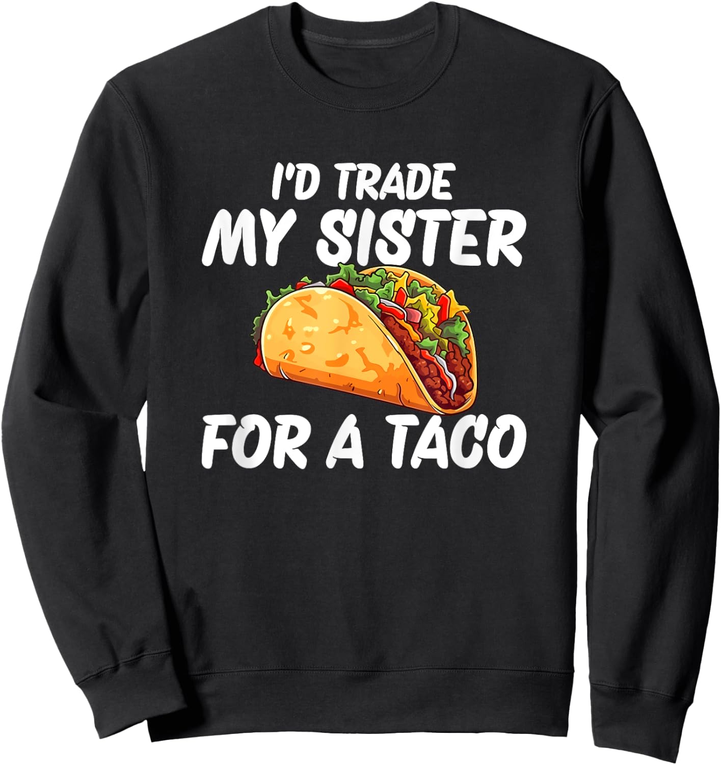 Trade My Sister For A Taco Sweatshirt - Sweatshirt | Black