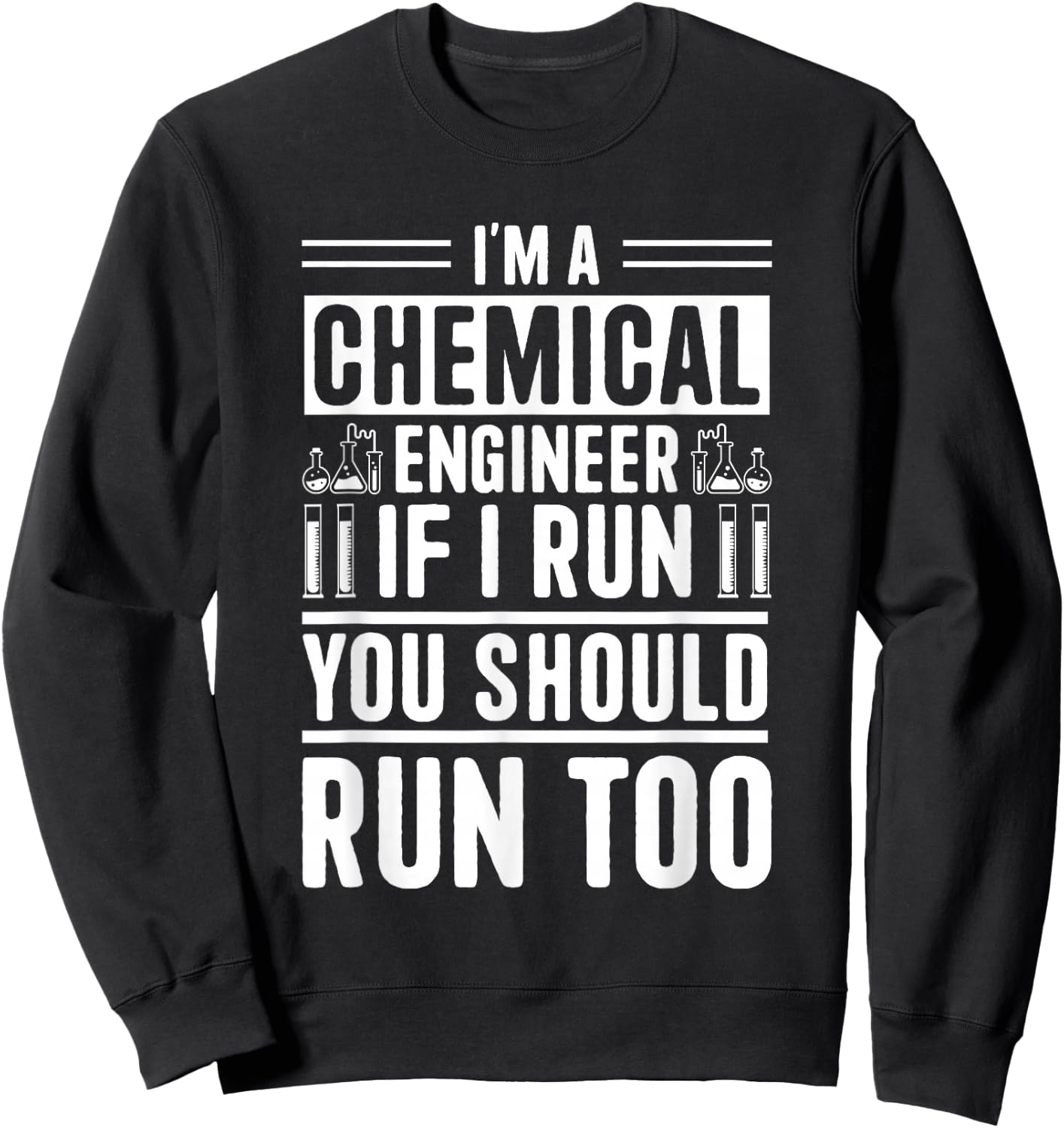 I'm A Chemical Engineer If I Run You Should Run Too Sweatshirt - Sweatshirt | Black