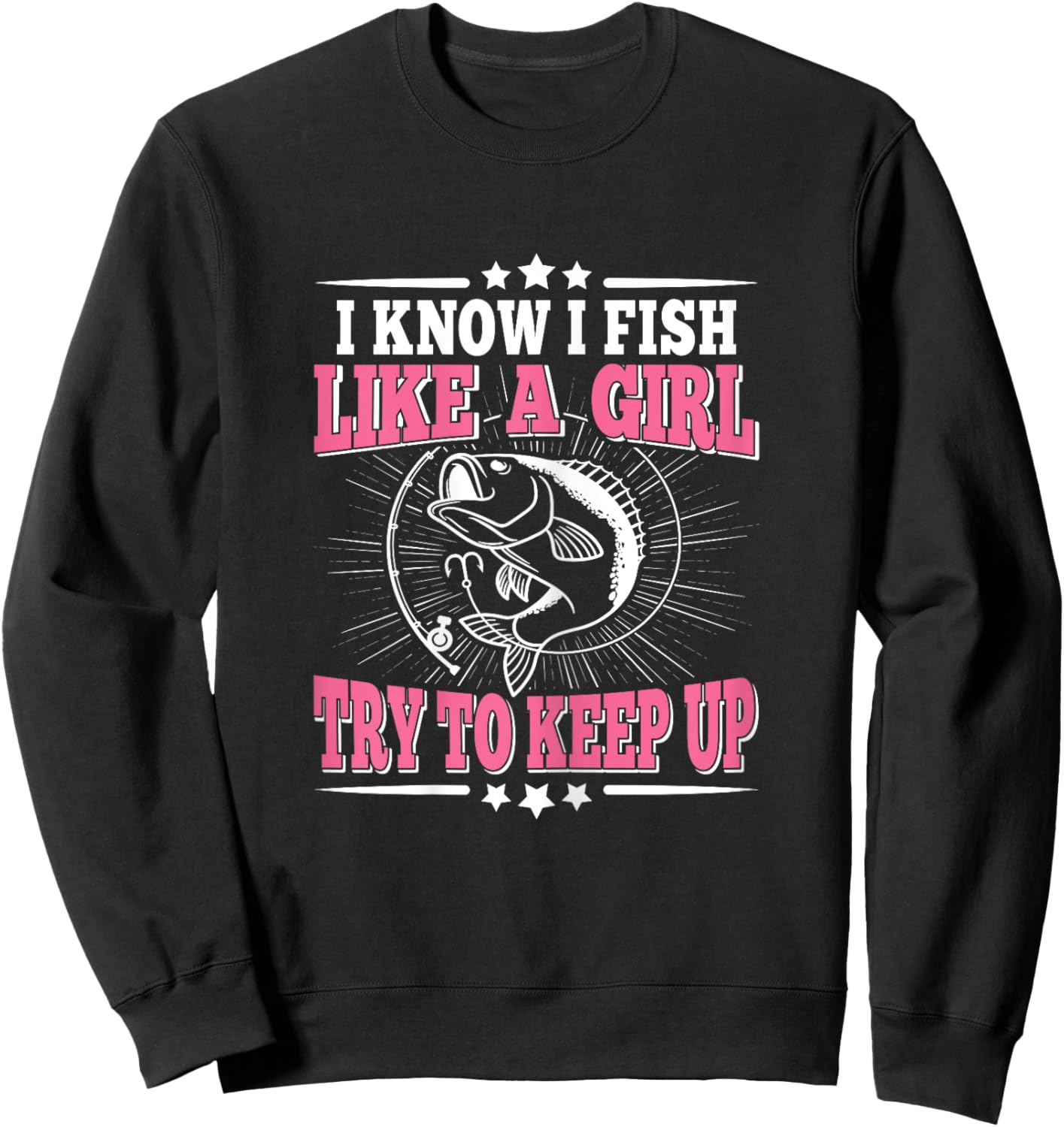 I Know I Fish Like A Girl Try To Keep Up Funny Fishing Women Sweatshirt - Sweatshirt | Black