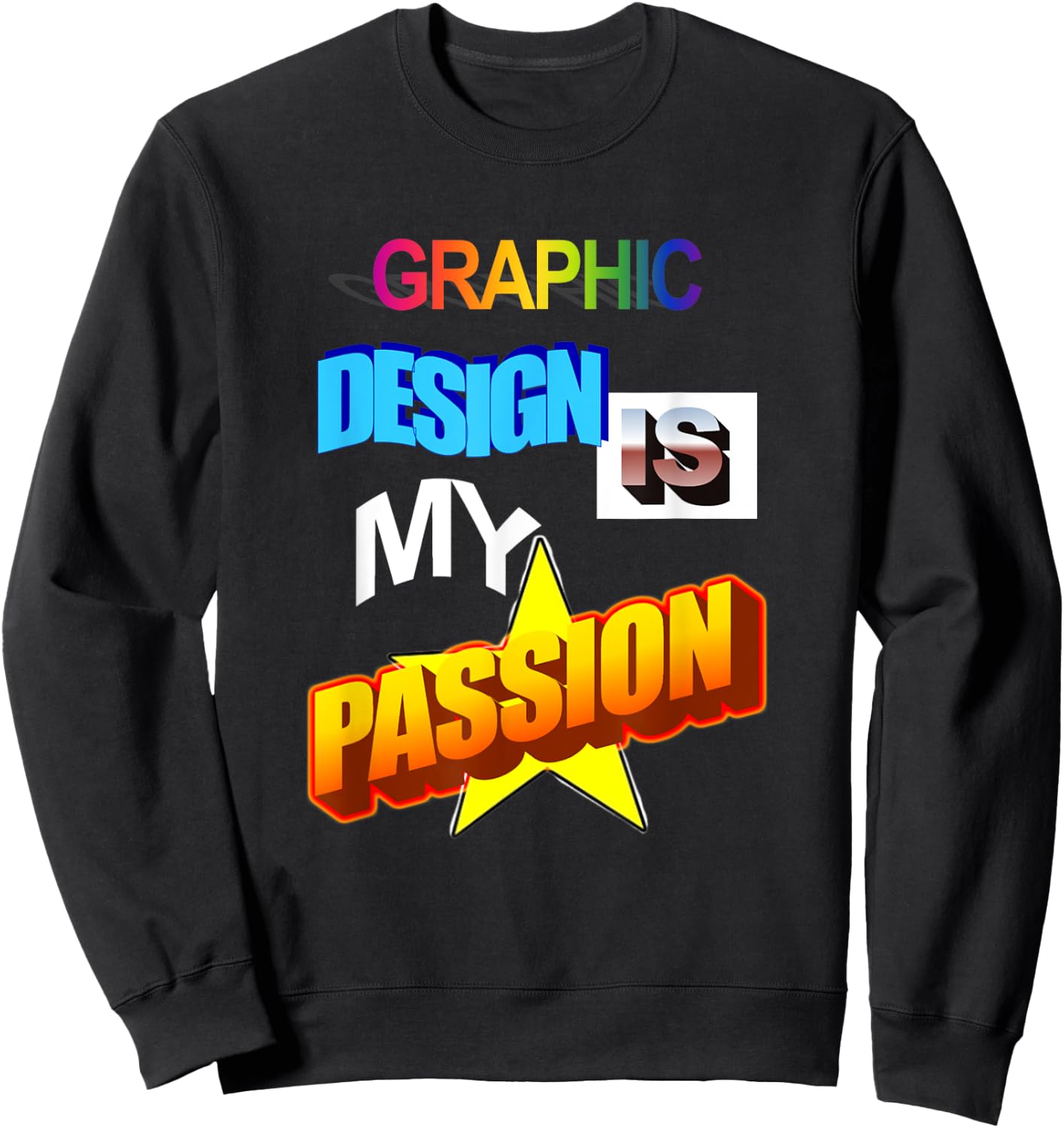 Graphic Design Is My Passion WordArt Pun Meme Sweatshirt - Sweatshirt | Black