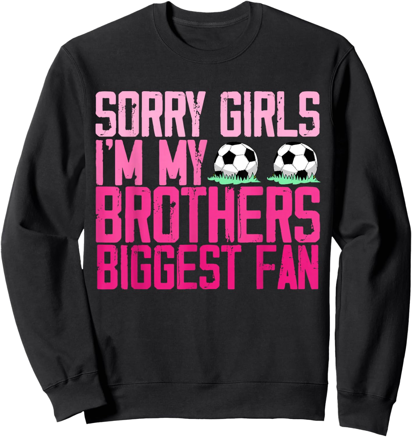 Sorry Girls I'm my Brothers biggest Fan soccer sisters fan Sweatshirt - Sweatshirt | Black