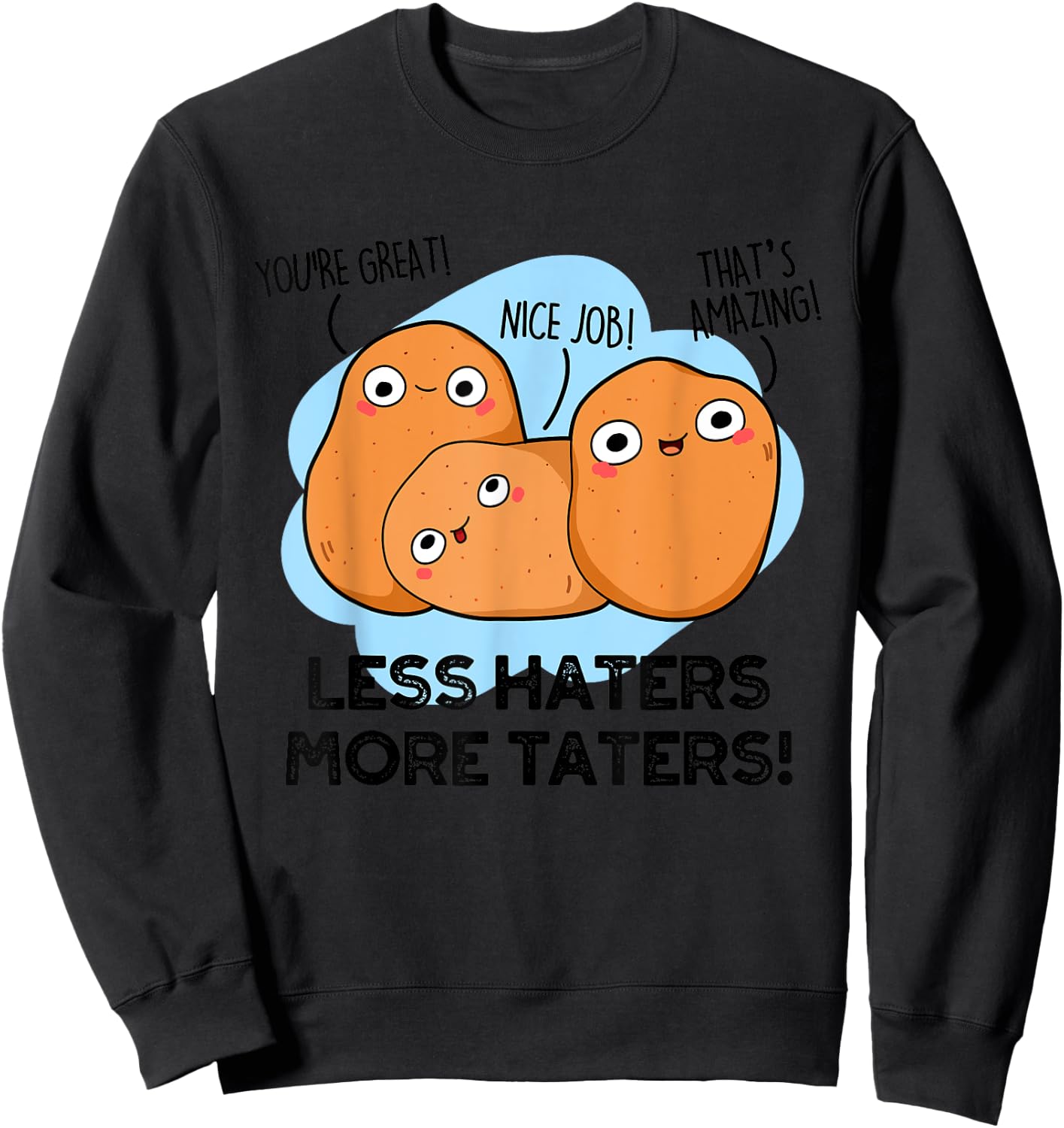 Less Haters More Taters Funny Potato Pun Sweatshirt - Sweatshirt | Black