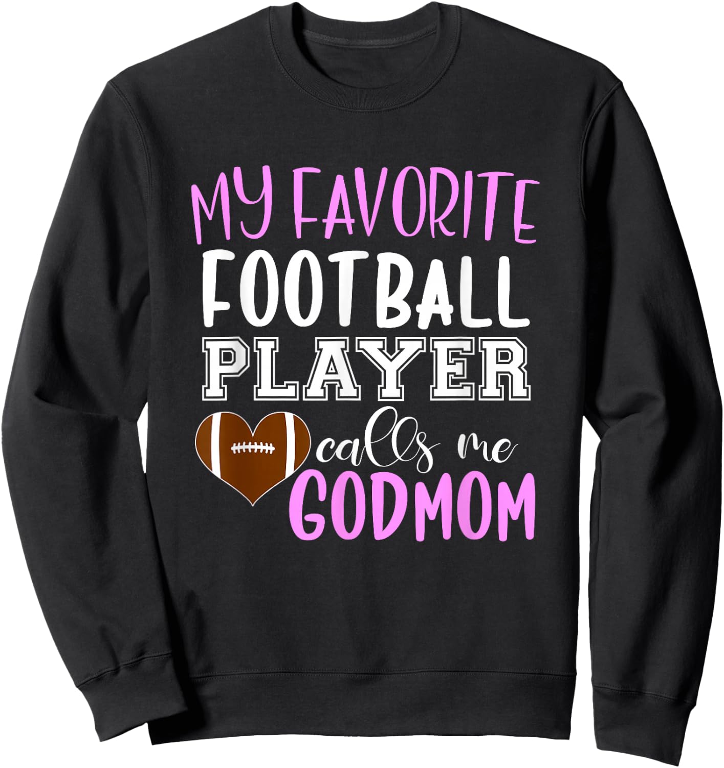 My Favorite Football Player Call Me Godmom Sweatshirt - Sweatshirt | Black