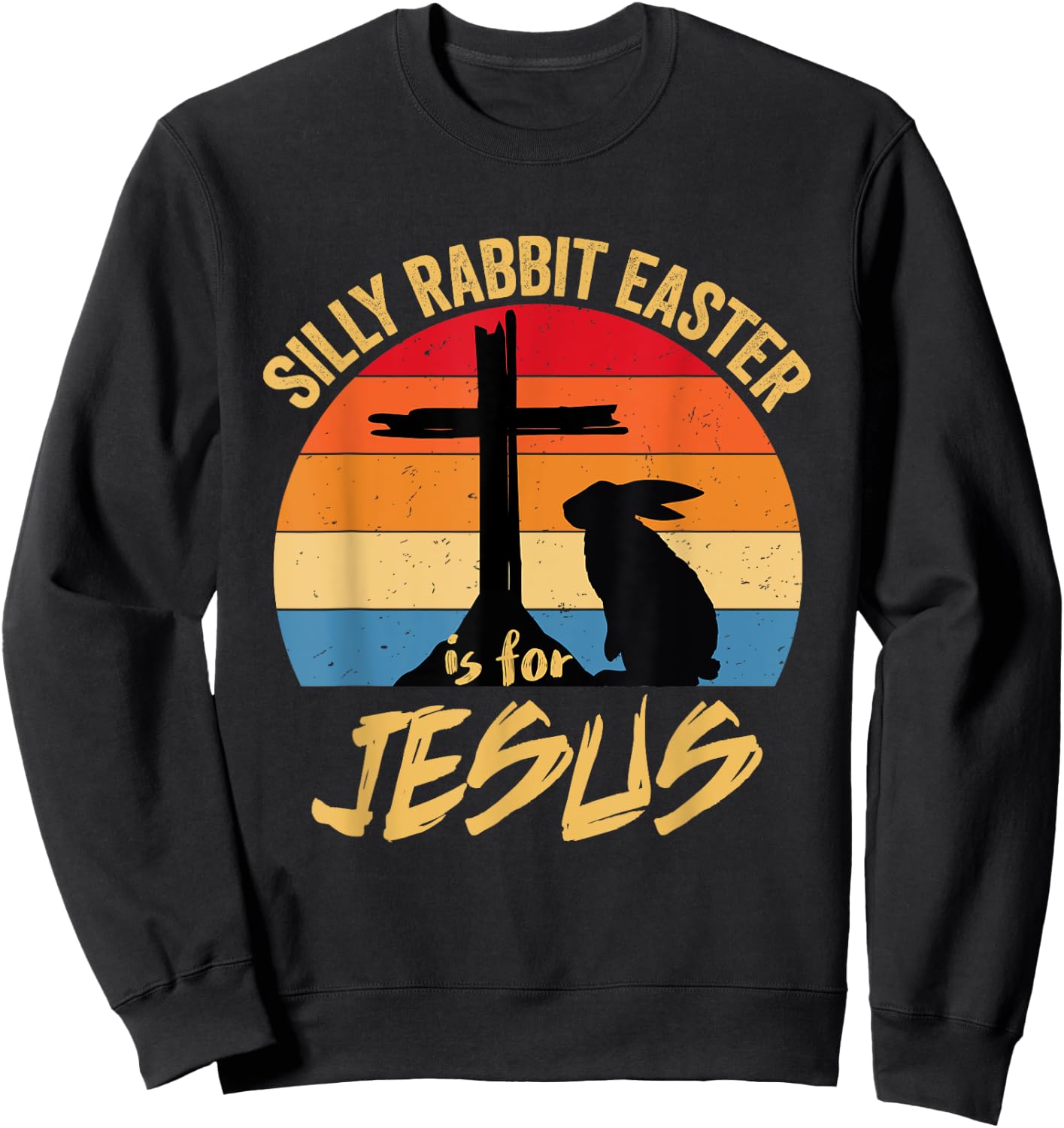 Silly Rabbit Easter Is For Jesus Retro Vintage Happy Easter Sweatshirt - Sweatshirt | Black