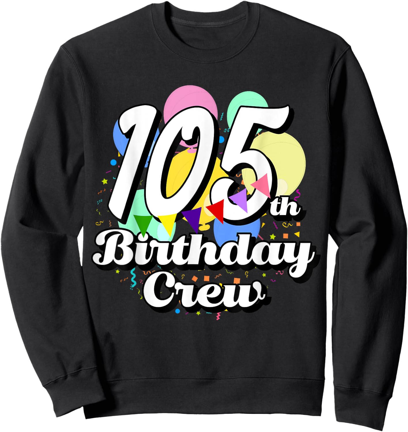 105 Year Old Birthday Crew Funny 105th B-Day Party Crew Sweatshirt - Sweatshirt | Black