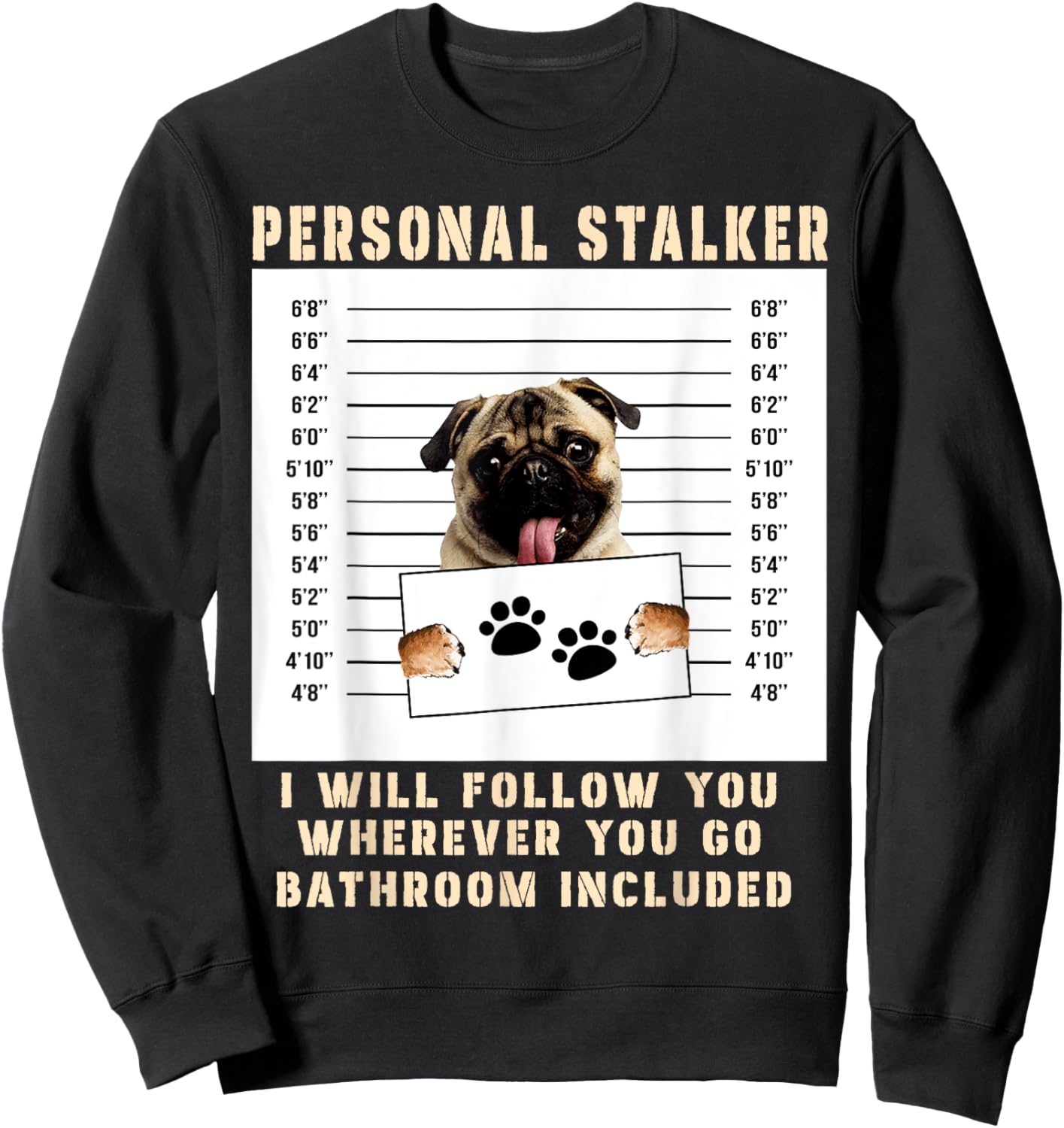 Personal Stalker pug Dog Arrested Jail Photo Funny Sweatshirt - Sweatshirt | Black