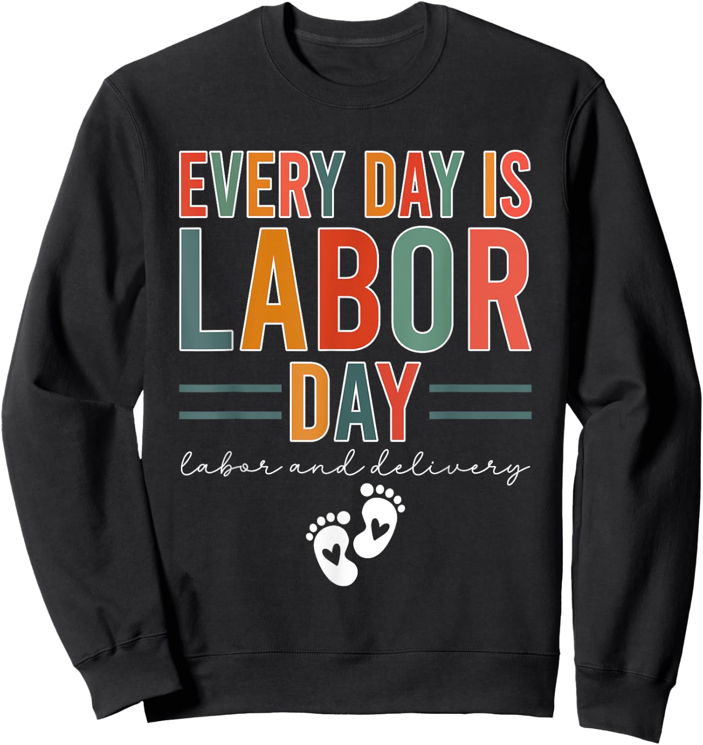 Every Day Is Labor Day Labor And Delivery Nurse Sweatshirt - Sweatshirt | Black