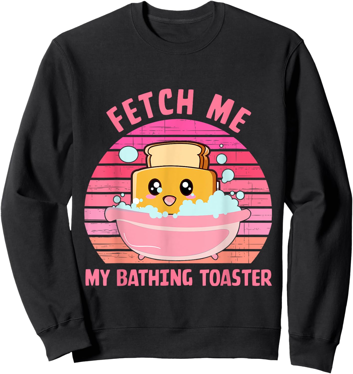 Fetch Me My Bathing Toaster Apparel Sweatshirt - Sweatshirt | Black