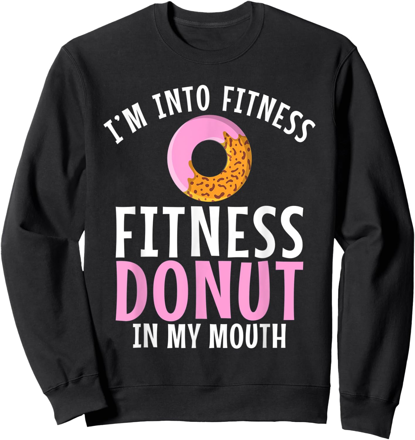 Im into Fitness Donuts in my Mouth Fitness Gym Weightlifting Sweatshirt - Sweatshirt | Black