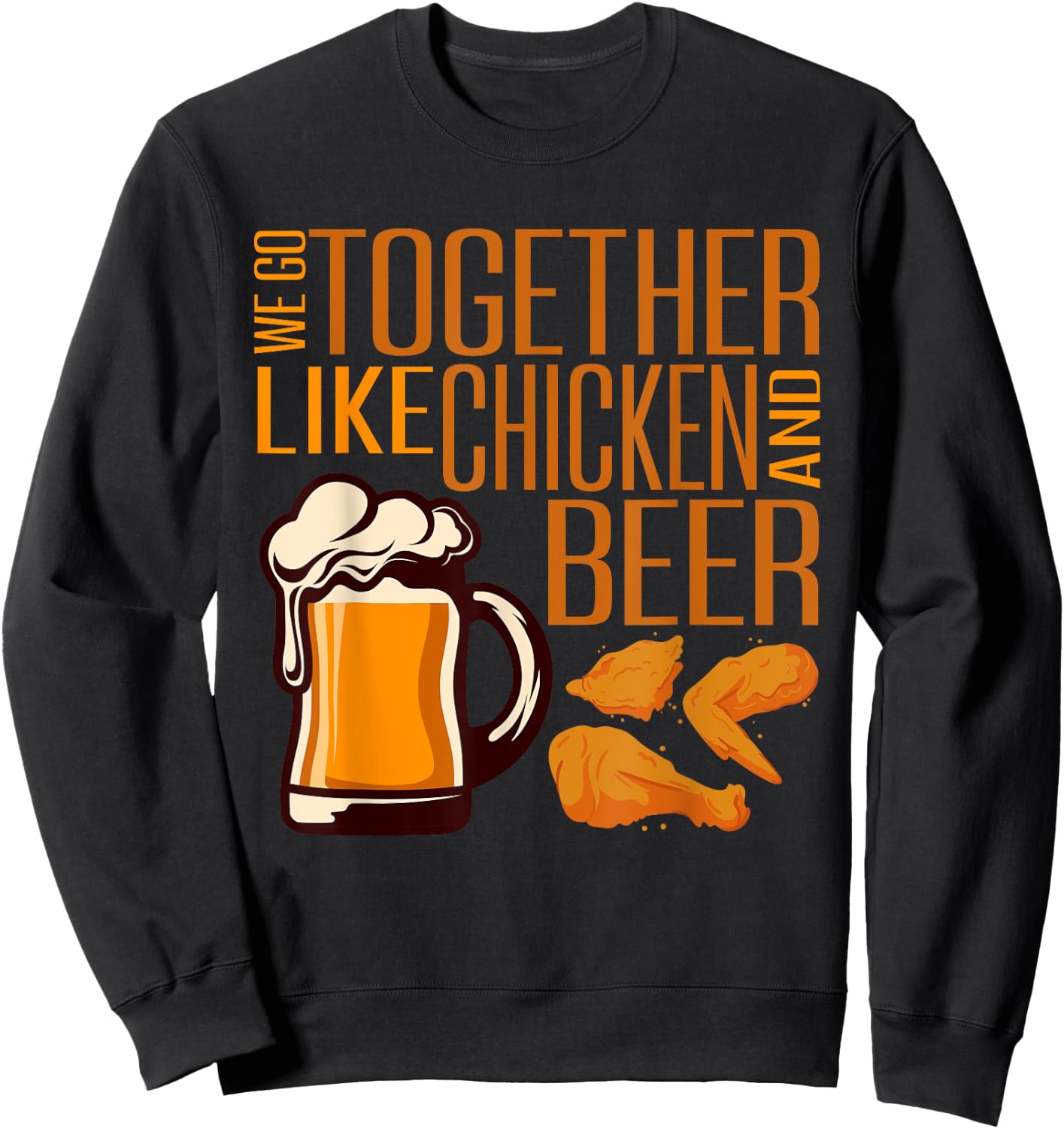 We Go Together Like Chicken And Beer Fried Chicken Lover Sweatshirt - Sweatshirt | Black