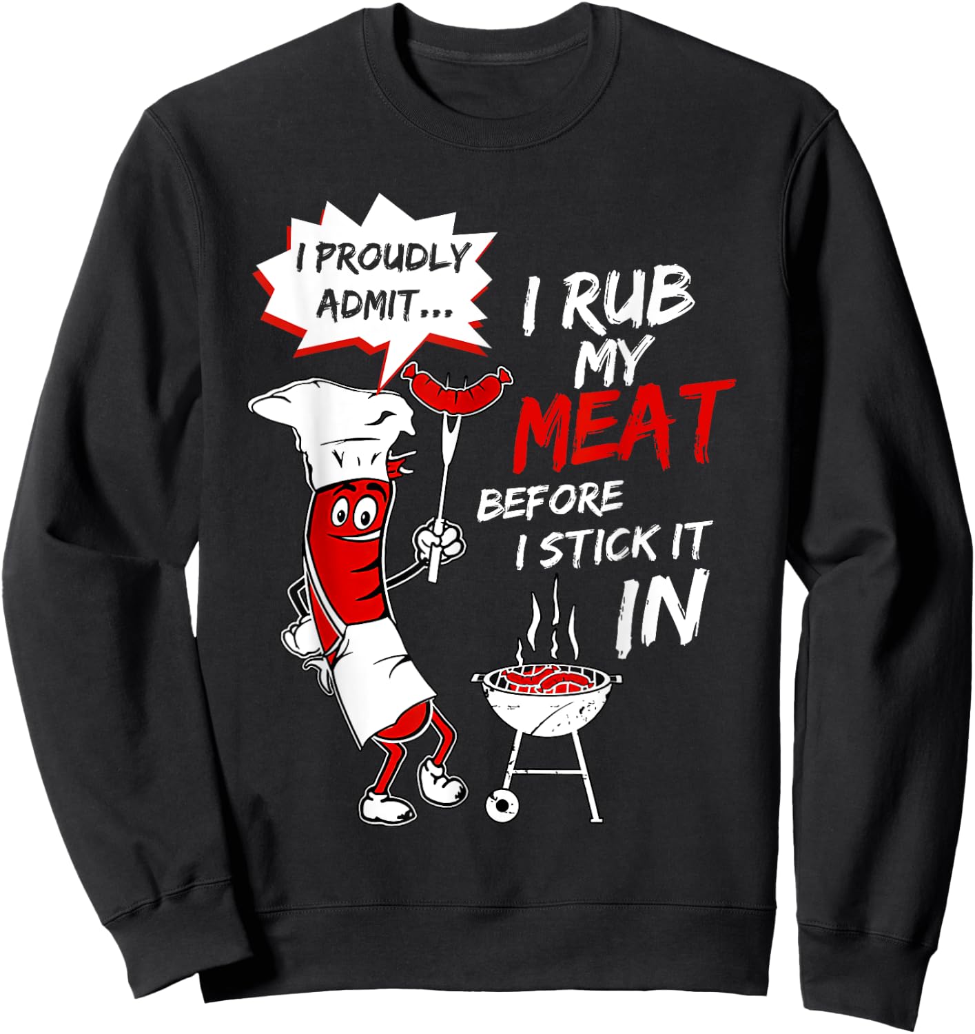 I Proud Admit I Rub My Meat Before I Stick It In Ask Me Sweatshirt - Sweatshirt | Black
