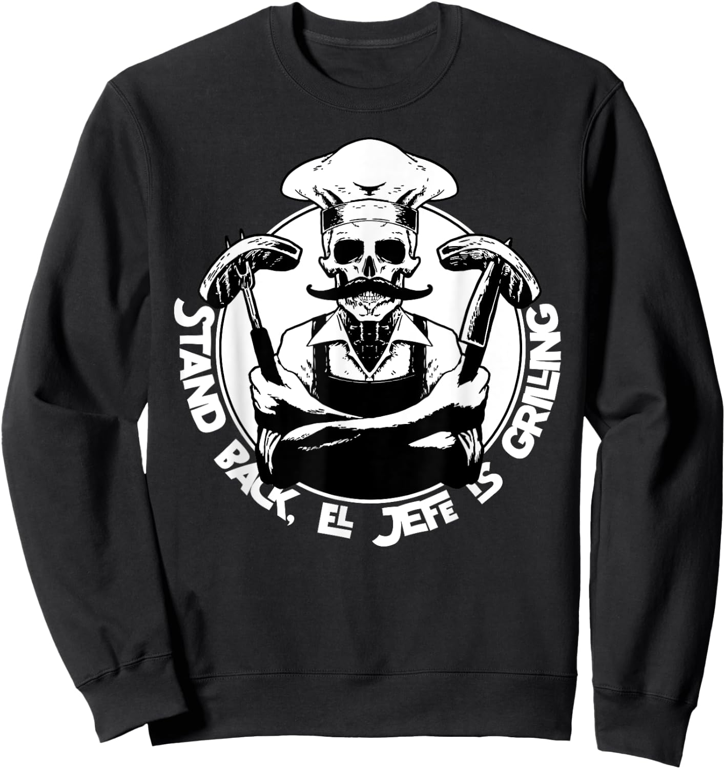 Stand back el Jefe is grilling, BBQ Skeleton Chef, for Man Sweatshirt - Sweatshirt | Black