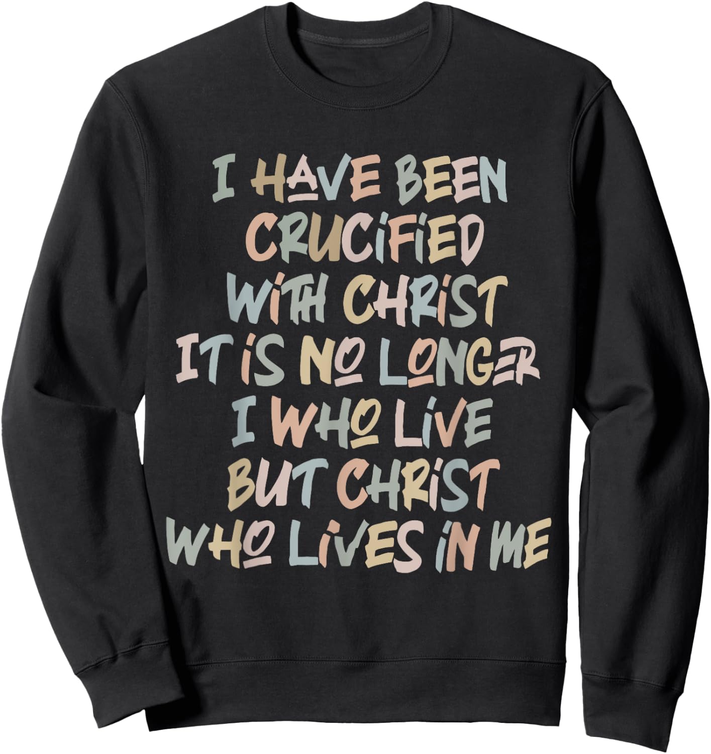 I Have Been Crucified With Christ It Is No Longer Quote Sweatshirt - Sweatshirt | Black