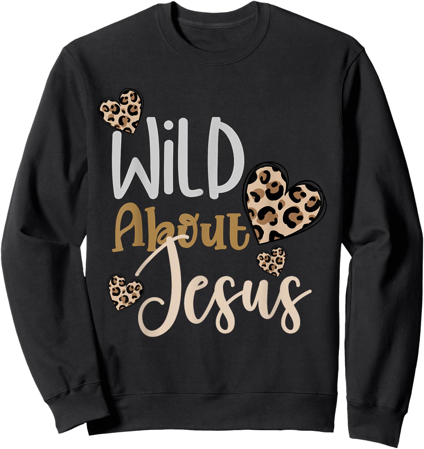 Wild About Jesus Christ Christian Faith God Leopard Hearts Sweatshirt - Sweatshirt | Black