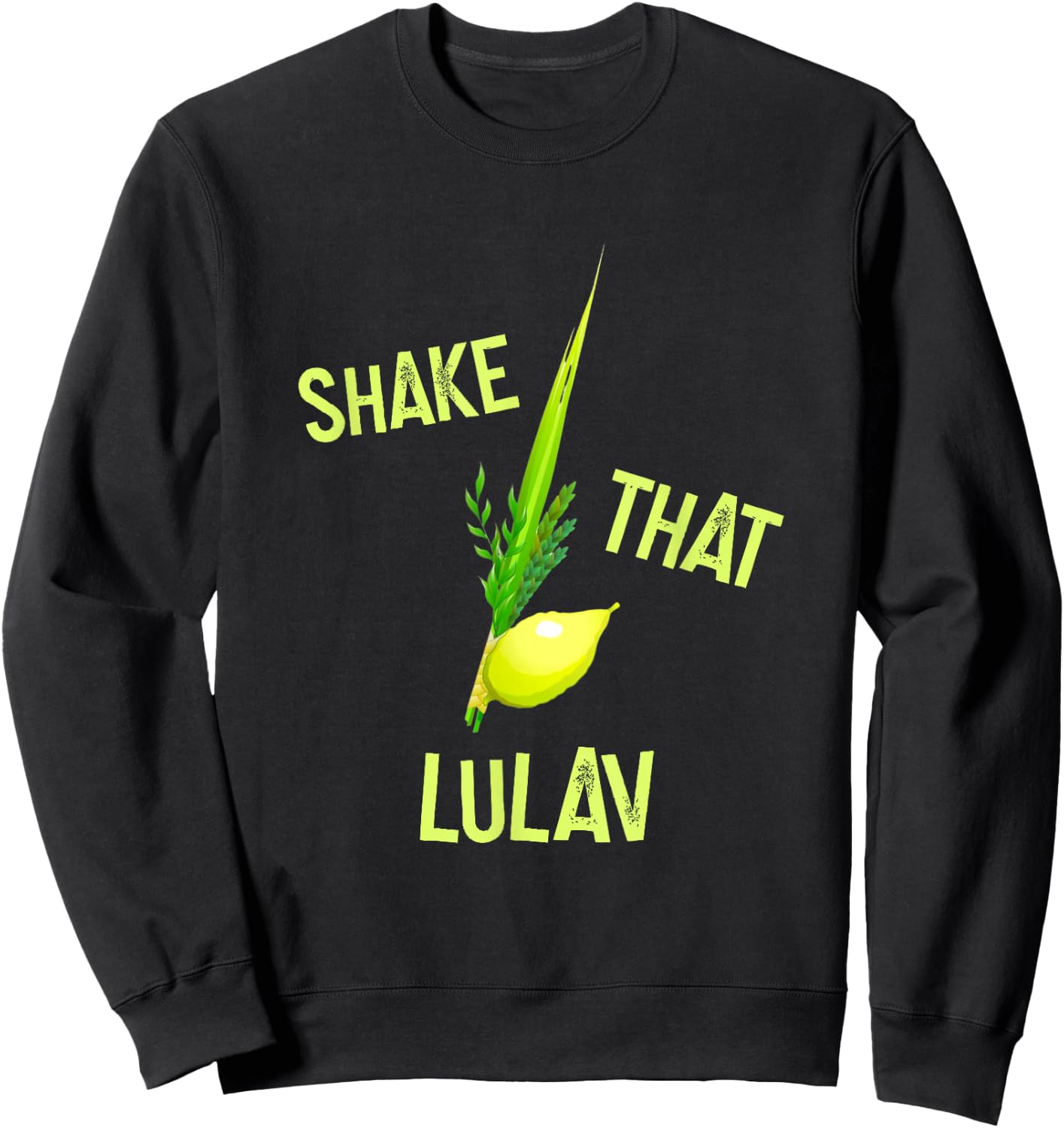 Sukkot Funny Shake That Lulav & Etrog Sukkah Jewish Holiday Sweatshirt - Sweatshirt | Black