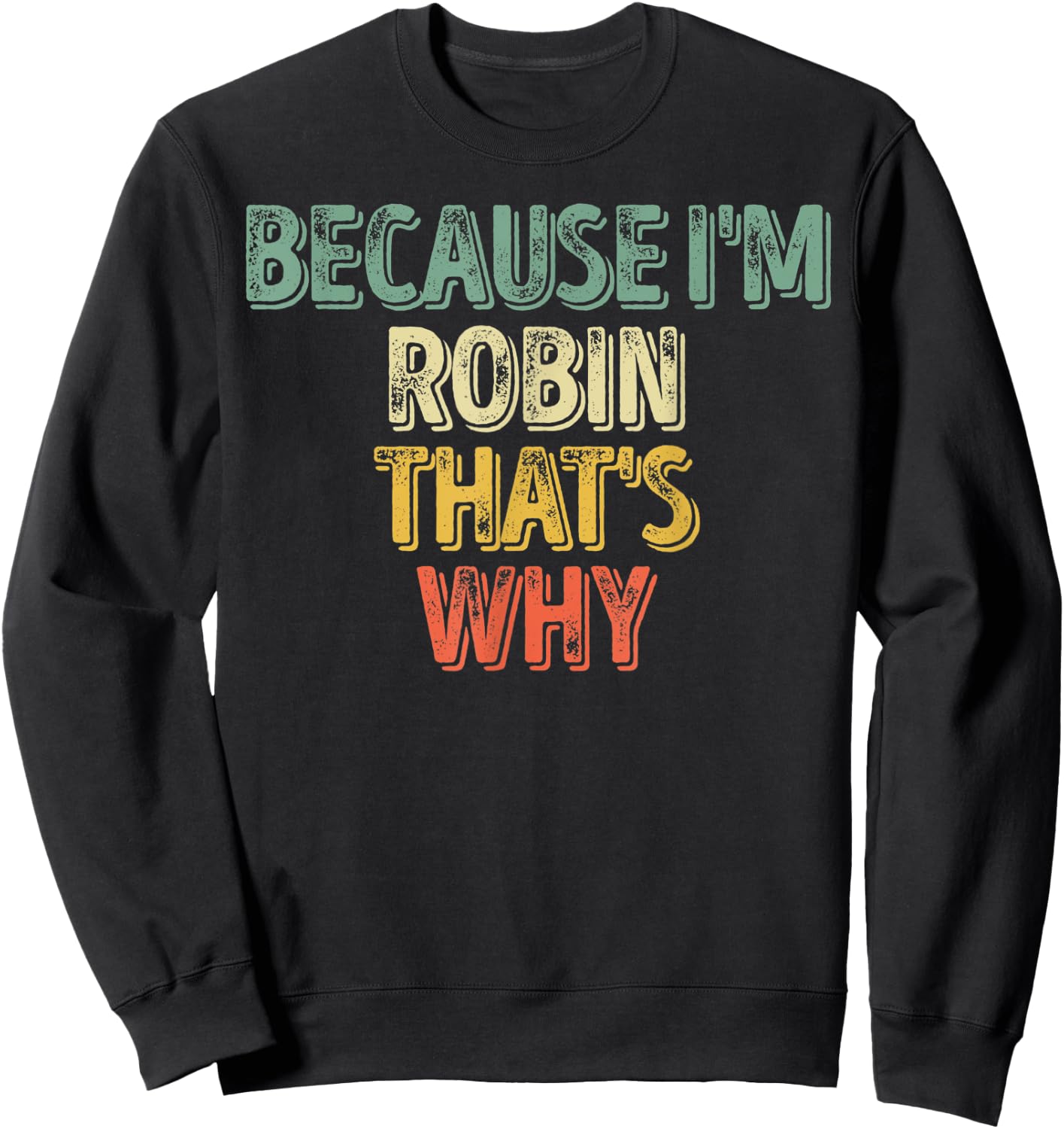 Funny Personalized Name Shirt Because I'm Robin That's Why Sweatshirt - Sweatshirt | Black