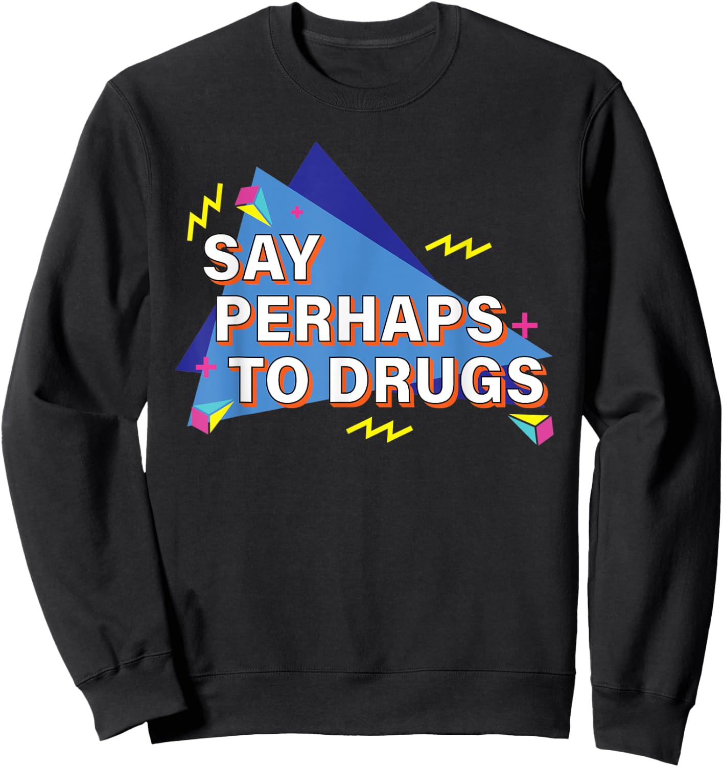 Say Perhaps To Drugs Retro 90s Sweatshirt - Sweatshirt | Black