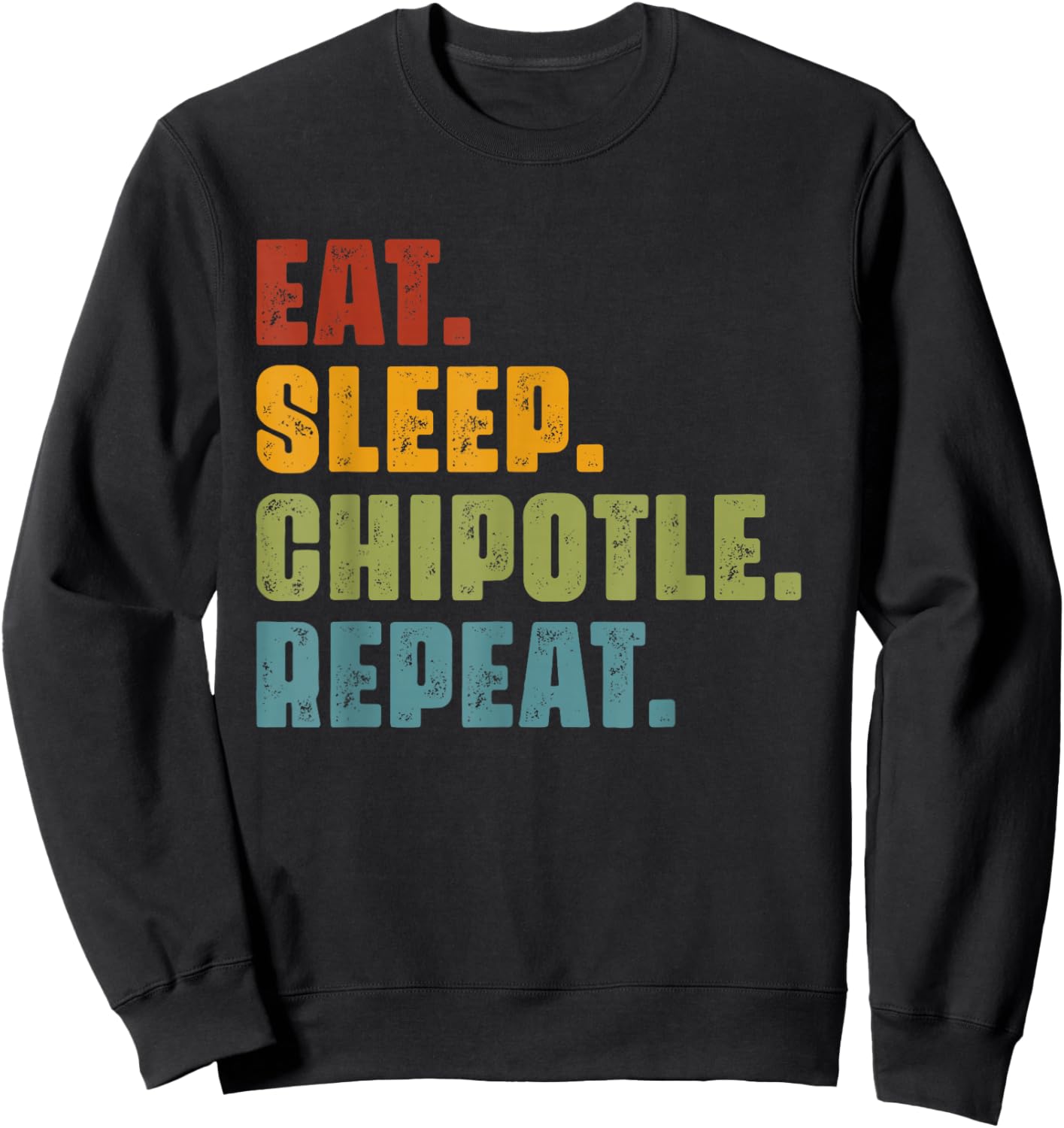 Eat Sleep Chipotle Repeat - Vintage Funny Chipotle Lover Sweatshirt - Sweatshirt | Black