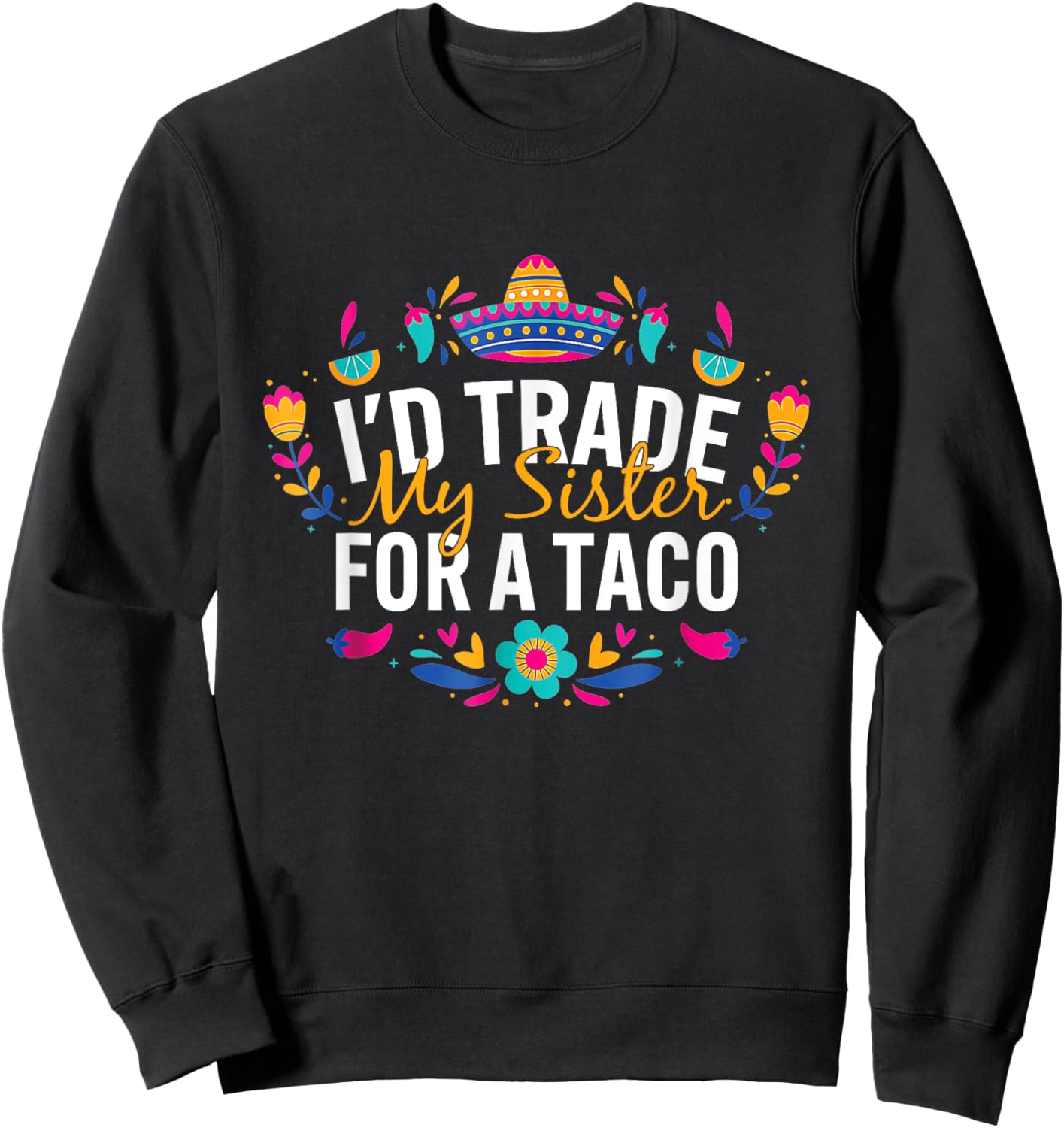 I'd Trade My Sister For A Taco Mexican Teacher Cinco de Mayo Women Kids Sweatshirt - Sweatshirt | Black