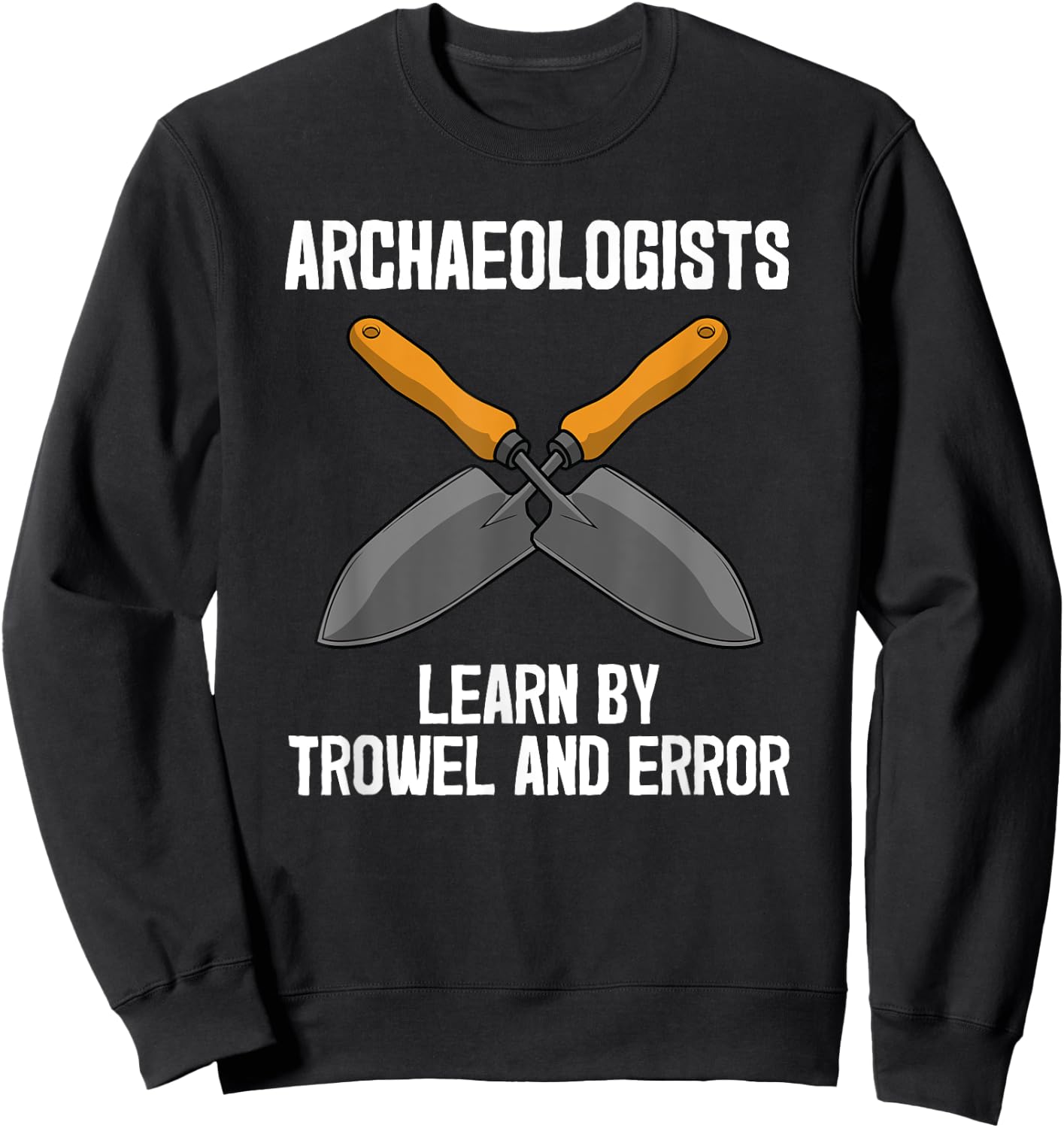 Funny Archeology Trowel Design Men Women Antique Archeology Sweatshirt - Sweatshirt | Black