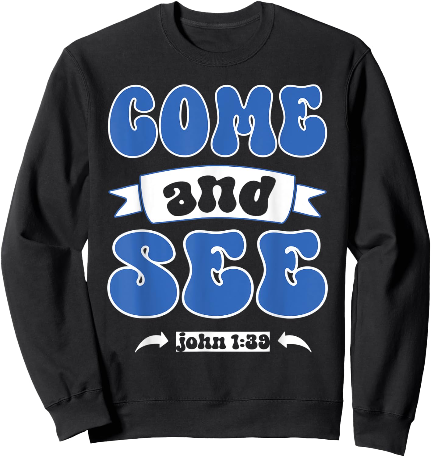 Come and See John 1:39 Christian Jesus Words Sweatshirt - Sweatshirt | Black