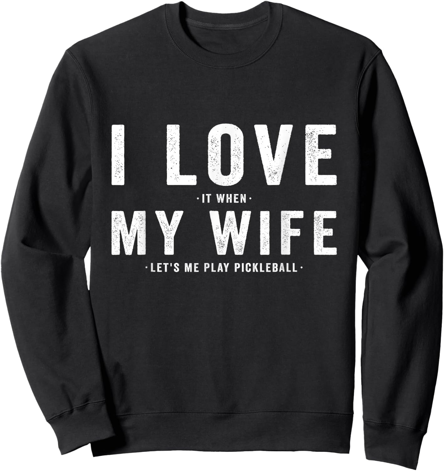 I Love My Wife - Pickleball Player Dink Lover Sweatshirt - Sweatshirt | Black
