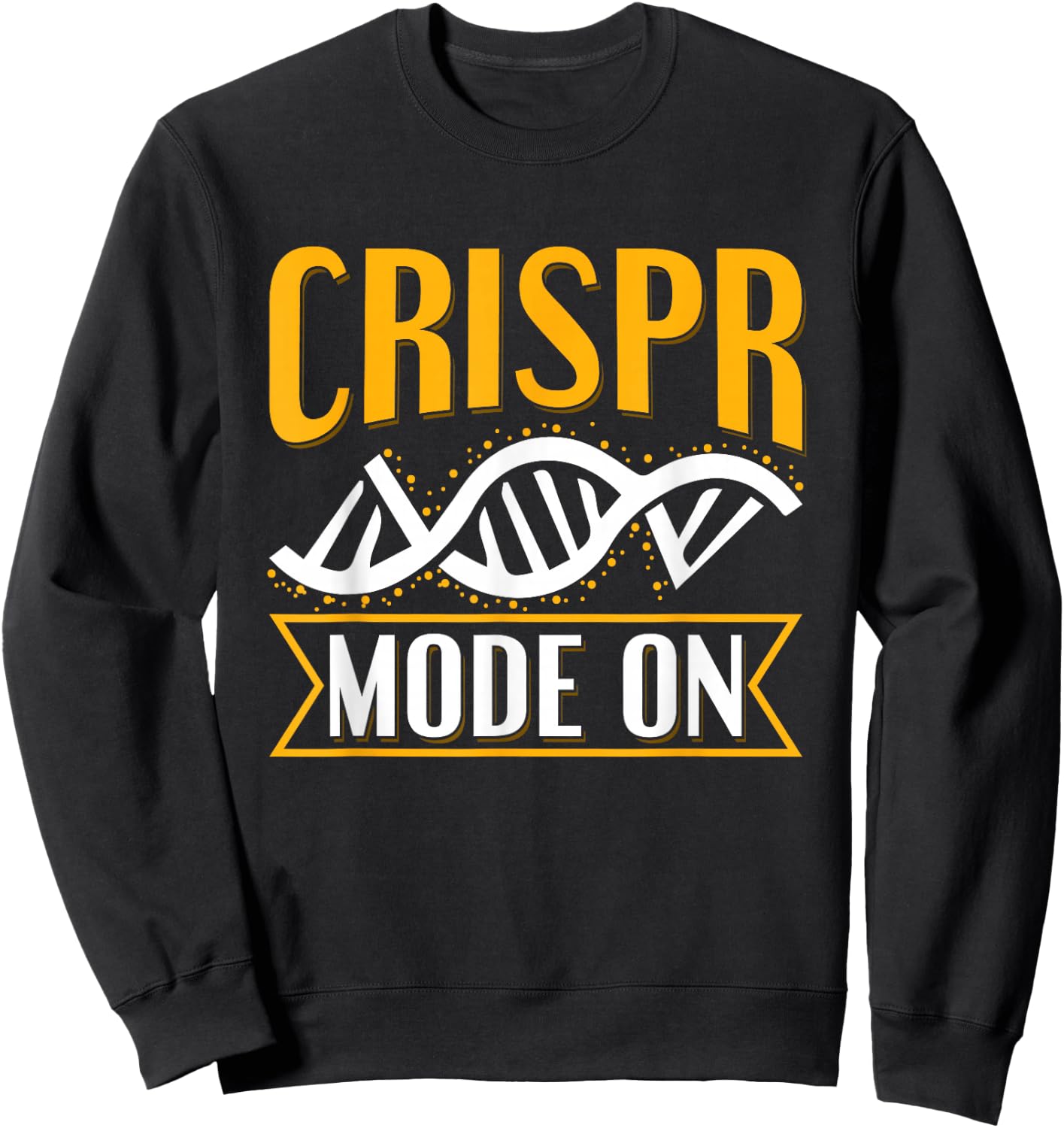 Crispr Mode On Quote for a Crispr Genetic Engineer Sweatshirt - Sweatshirt | Black