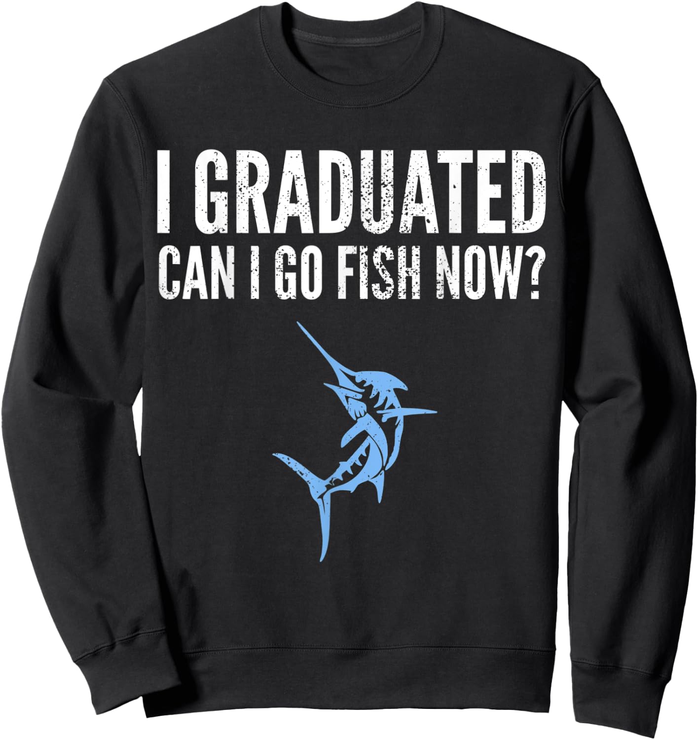 Funny I Graduated Can I Go Fish Now Graduation Fishing Sweatshirt - Sweatshirt | Black