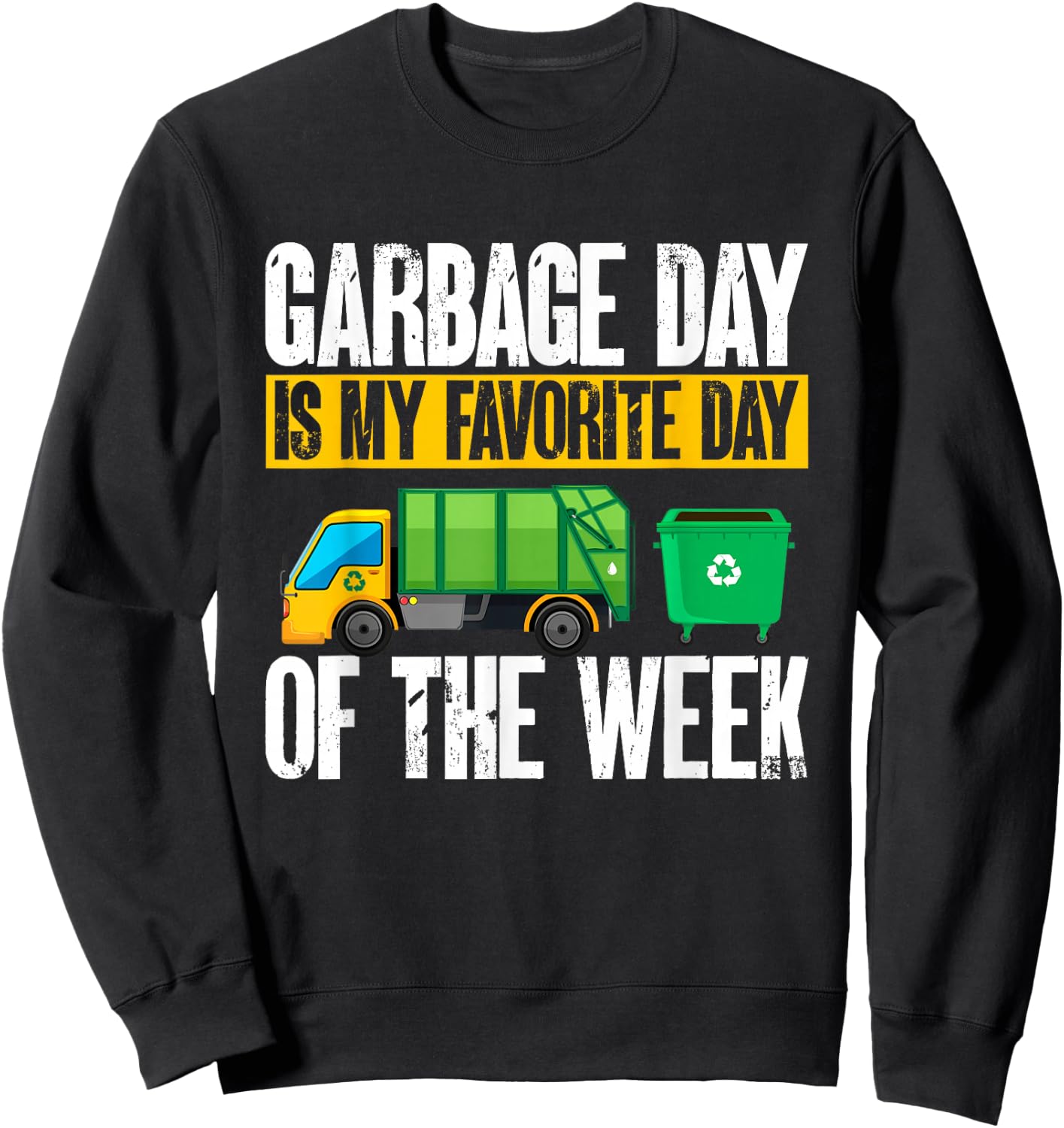 Garbage Truck - Garbage Day Is My Favorite Day Of The Week Sweatshirt - Sweatshirt | Black